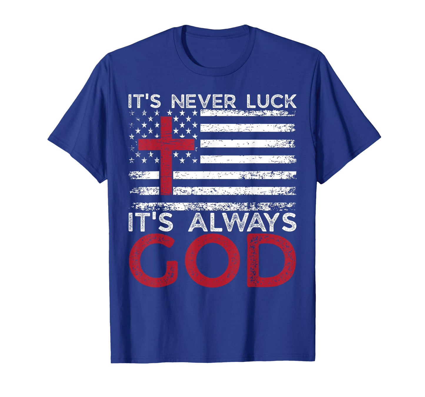 It's Never Luck It's Always God Christian Faith USA Flag T-Shirt