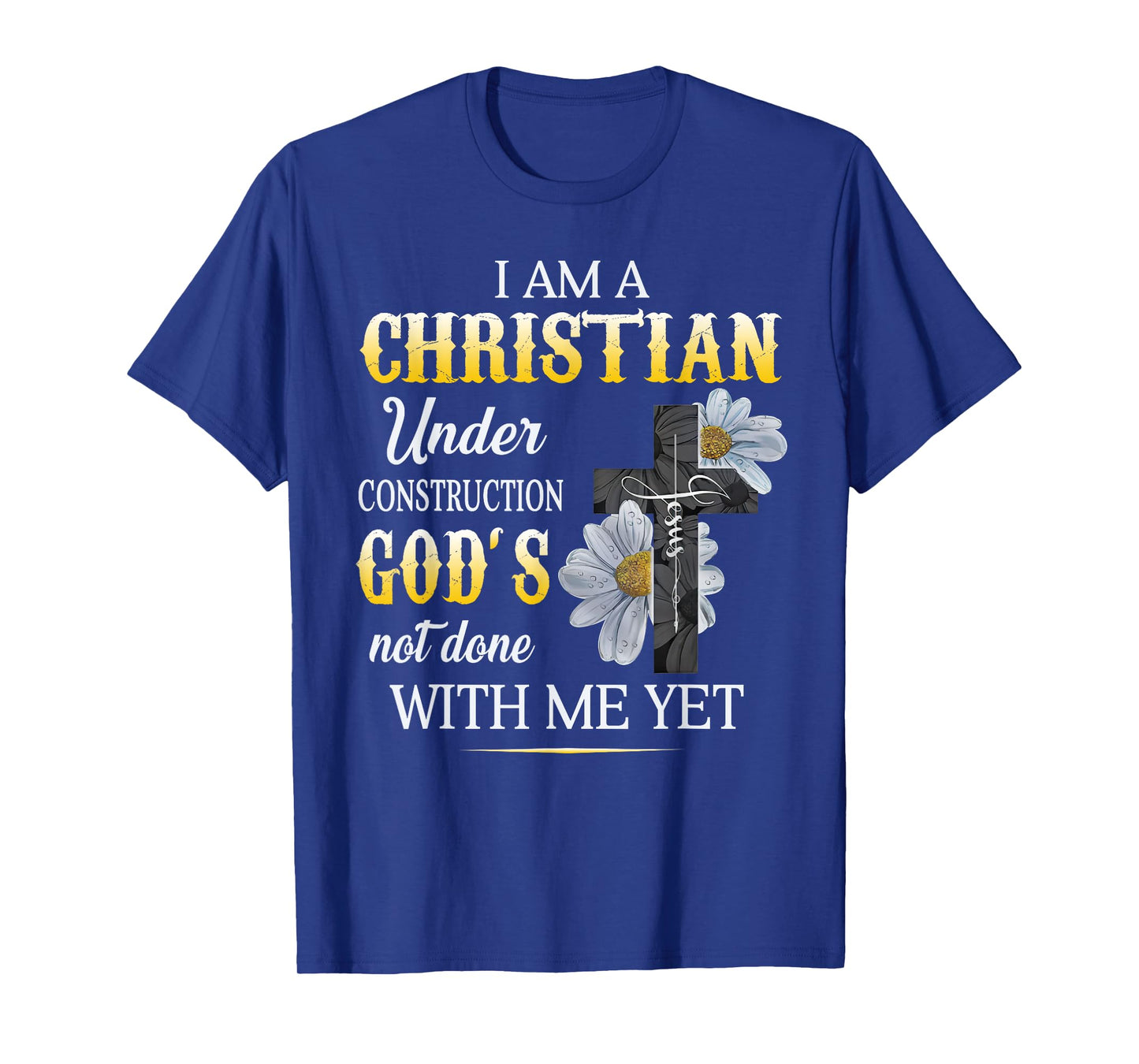 I Am A Christian Under Construction of God T-Shirt