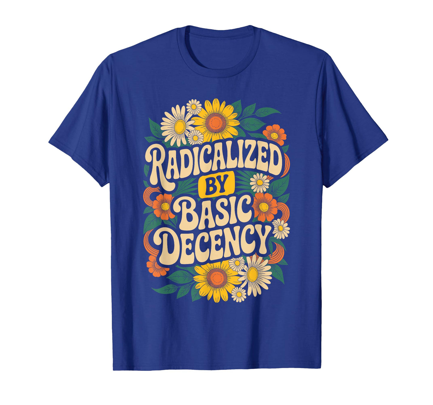 Funny Activism Radicalized by Basic Decency Cool Floral T-Shirt