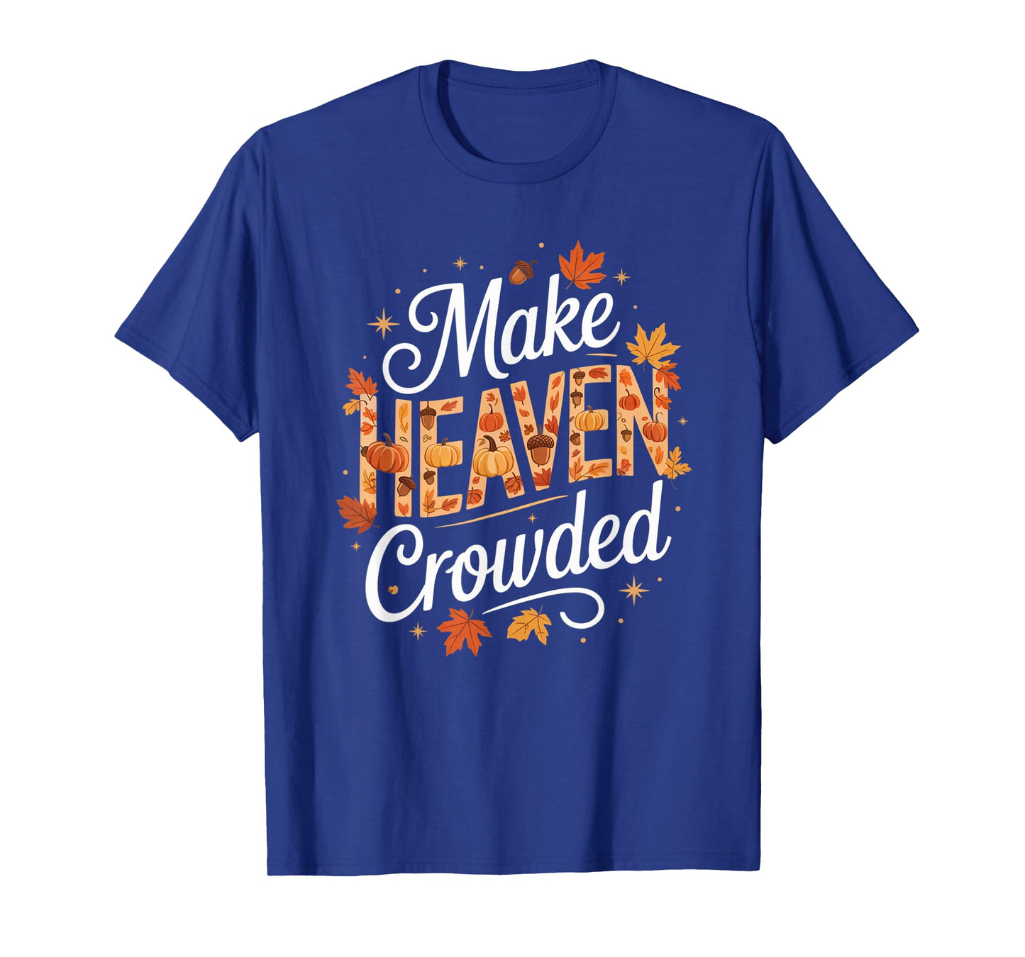 Make Heaven Crowded Christian Faith Bible T-Shirt