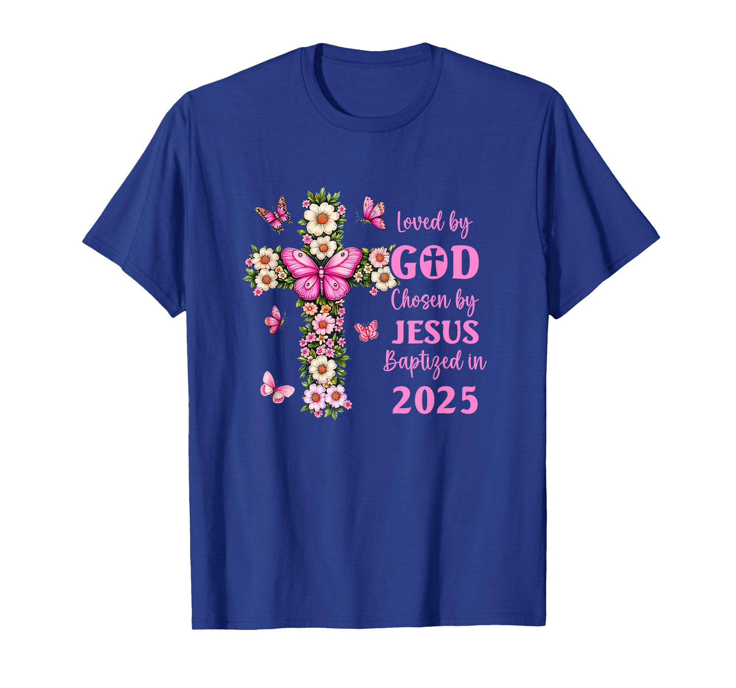Loved by God Chosen by Jesus Baptized 2025 Christian Floral T-Shirt