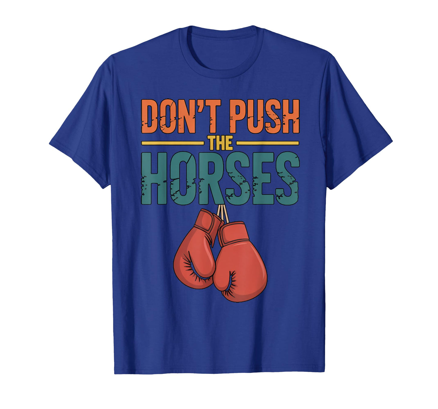 Funny Don’t Push The Horses Humorous Saying T-Shirt