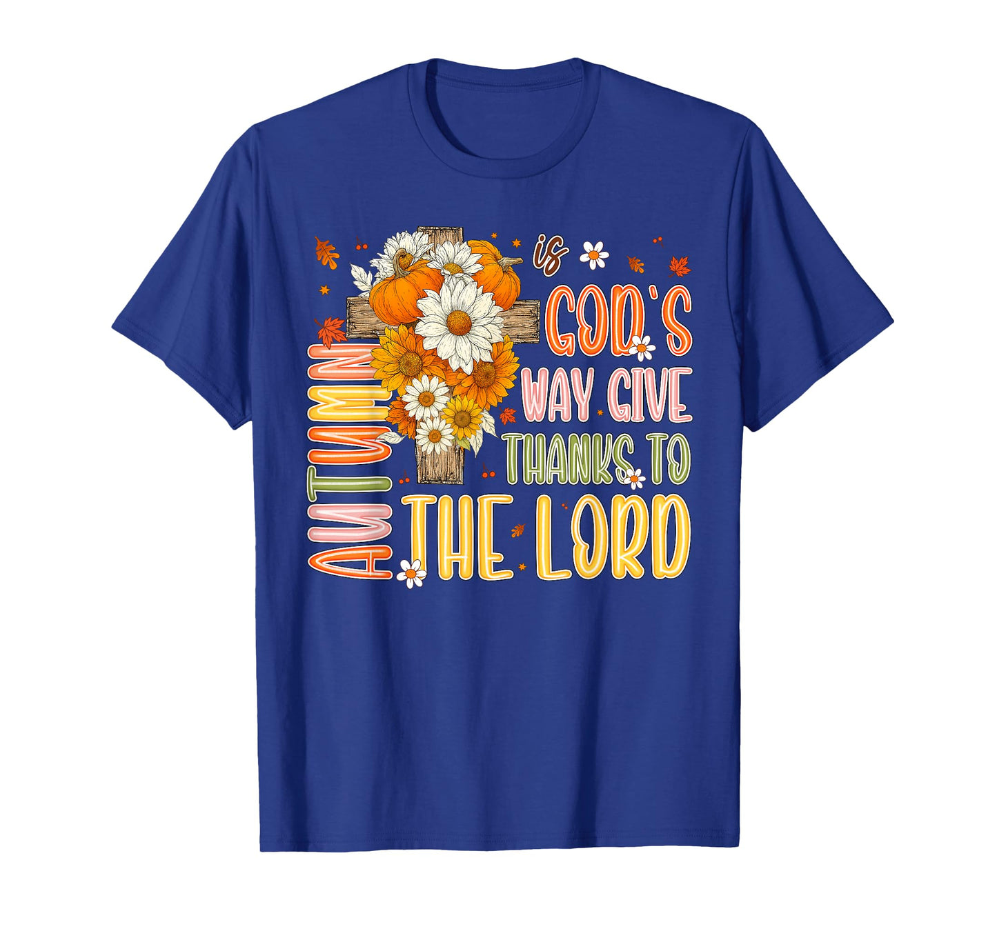 Autumn Is God's Way Give Thanks To The Lord Fall Christian T-Shirt