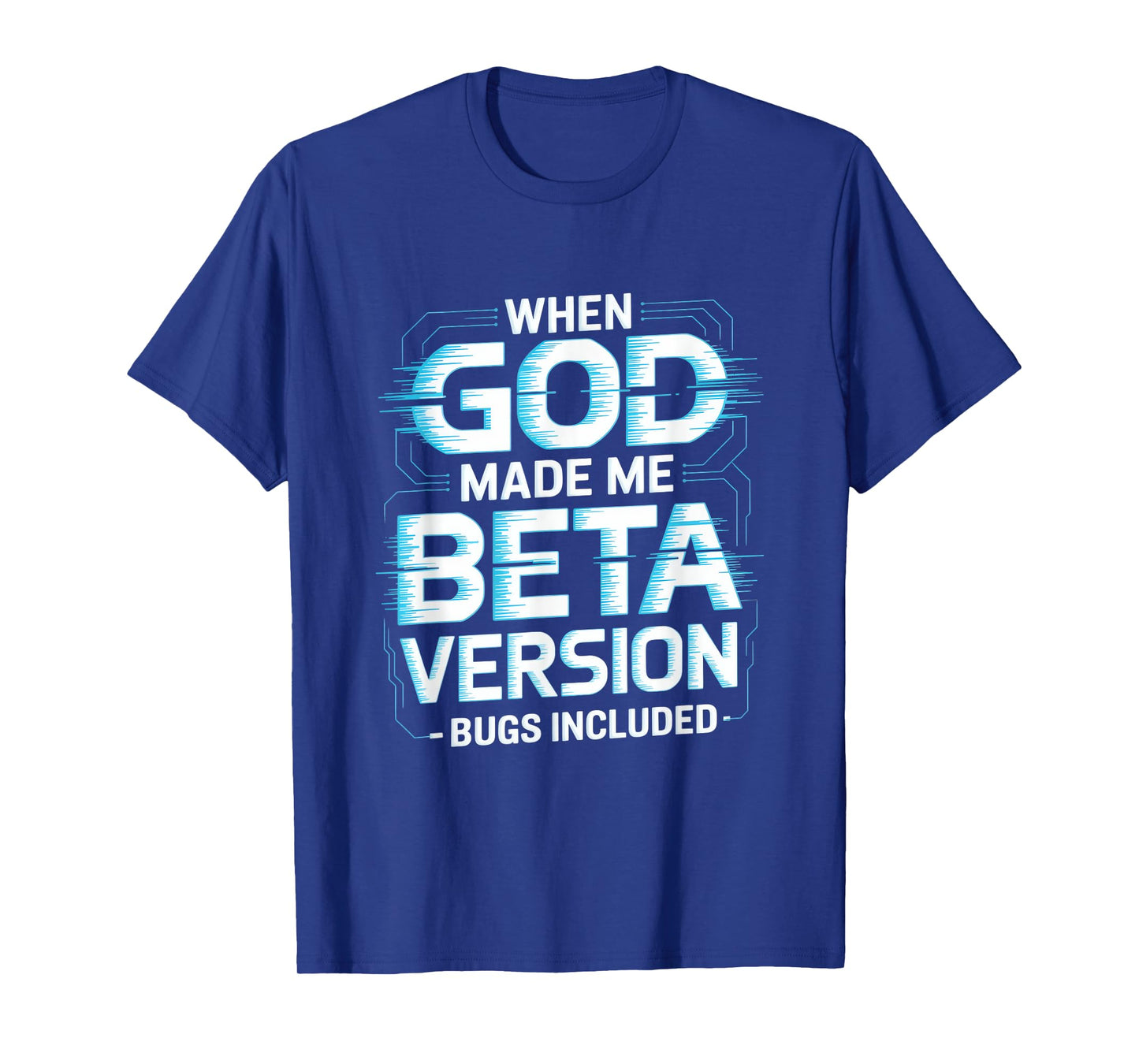 When God Made Me Beta Version Humor T-Shirt
