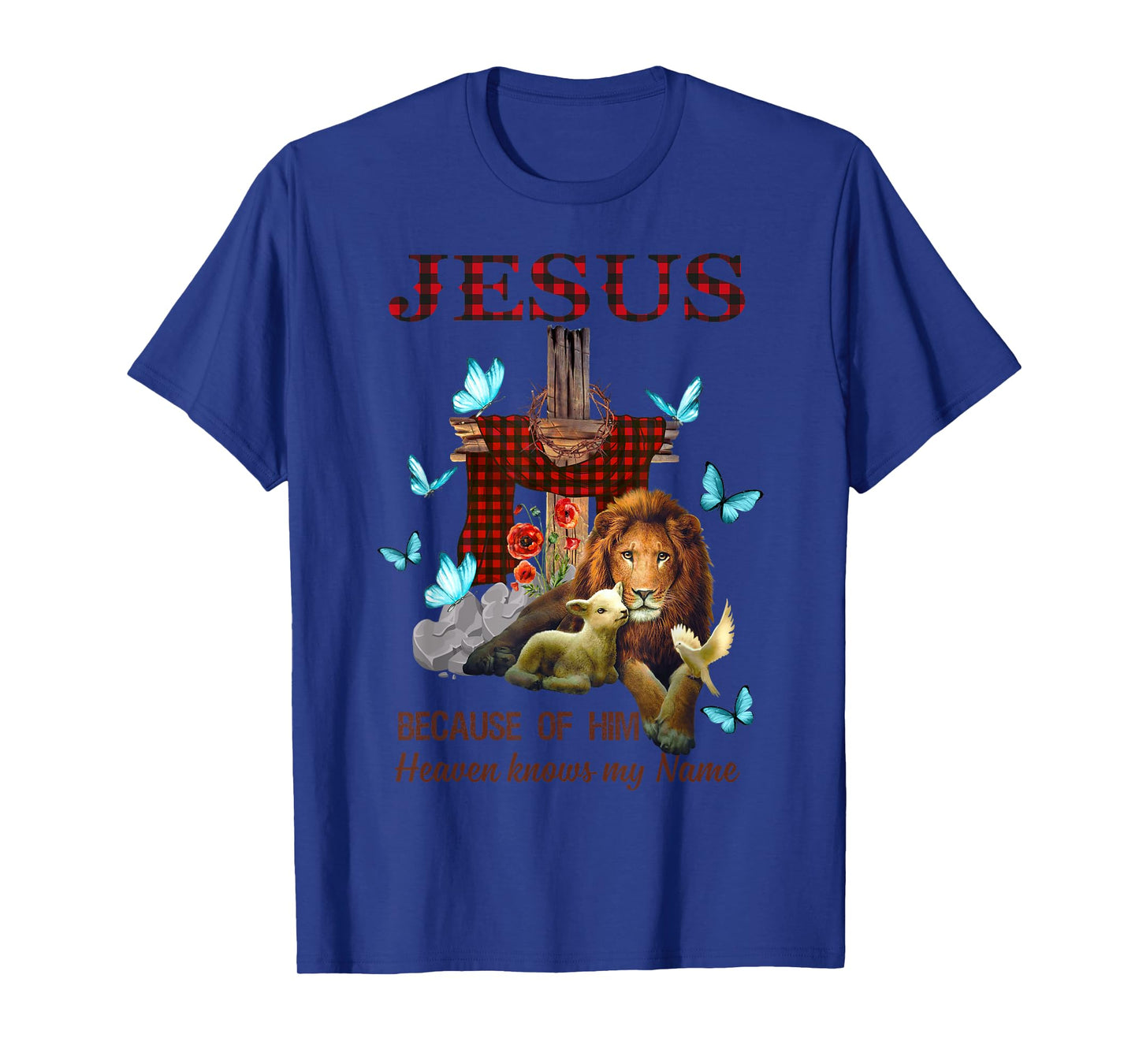 Jesus Because Of Him Heaven Knows My Name T-Shirt