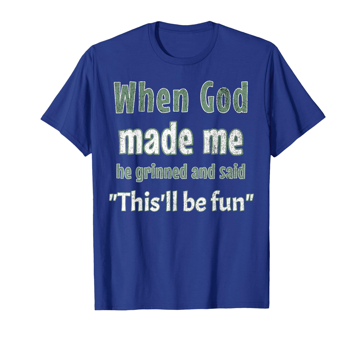When God Made Me He Grinned And Said Funny Sarcastic Saying T-Shirt