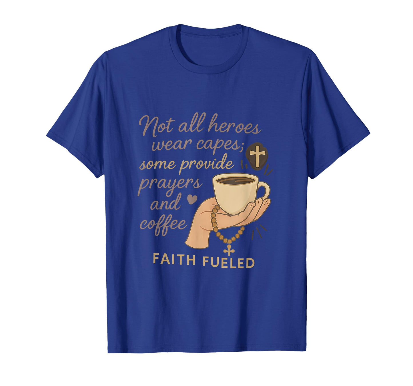 Not All Heroes Wear Capes Faith Coffee Prayer Design T-Shirt