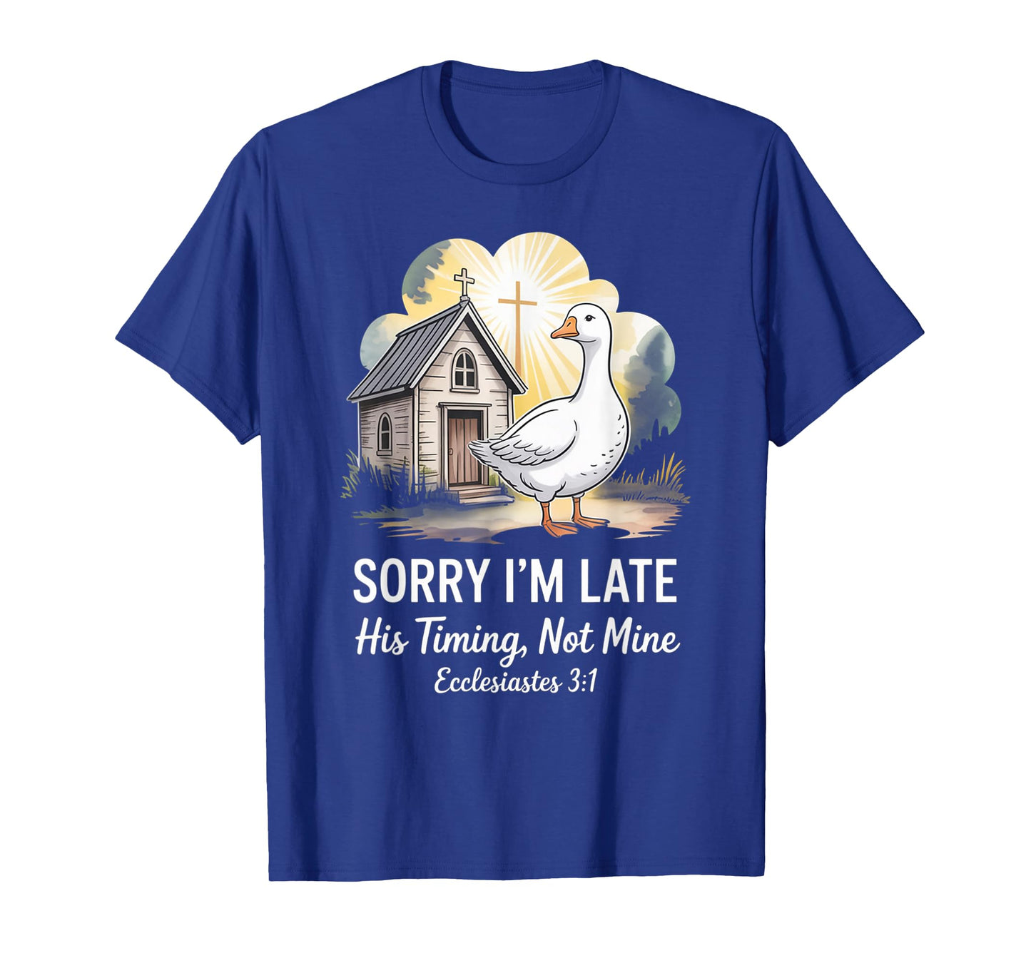 Sorry I'm Late his Timing not Mine, Funny Christian Goose T-Shirt