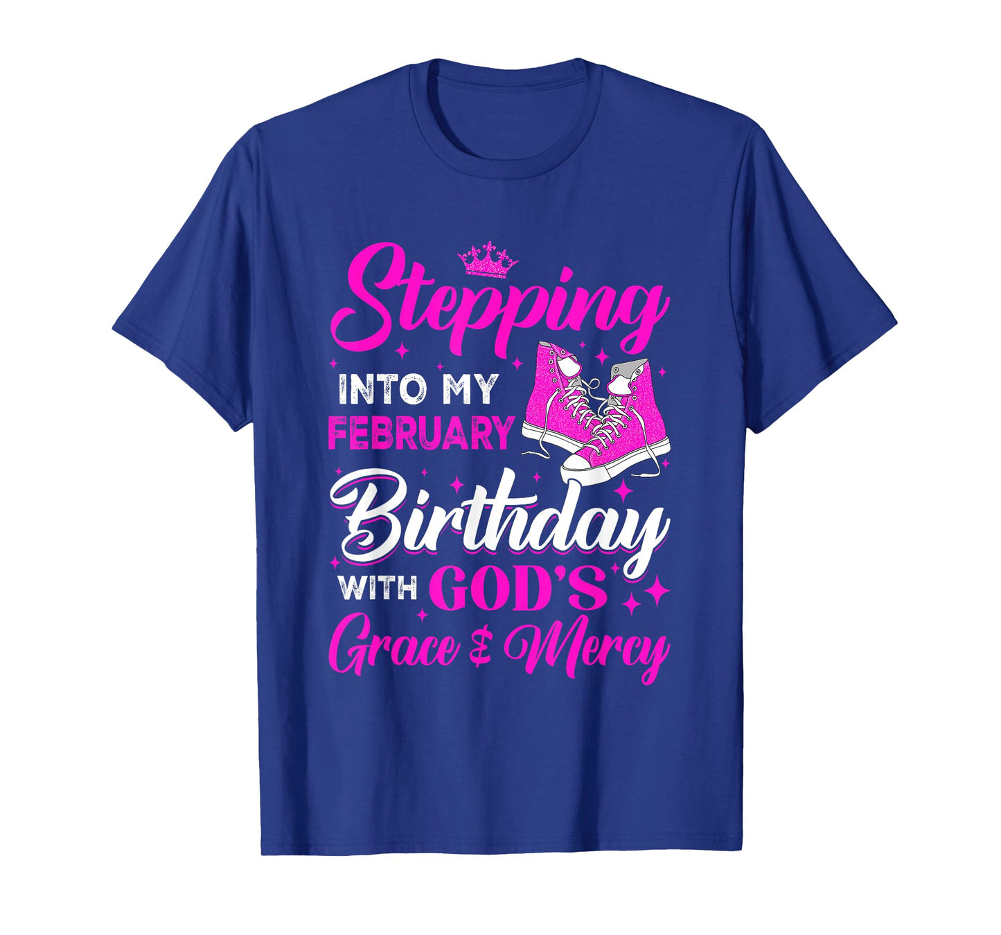 Stepping Into My February Birthday With Gods Grace And Mercy T-Shirt