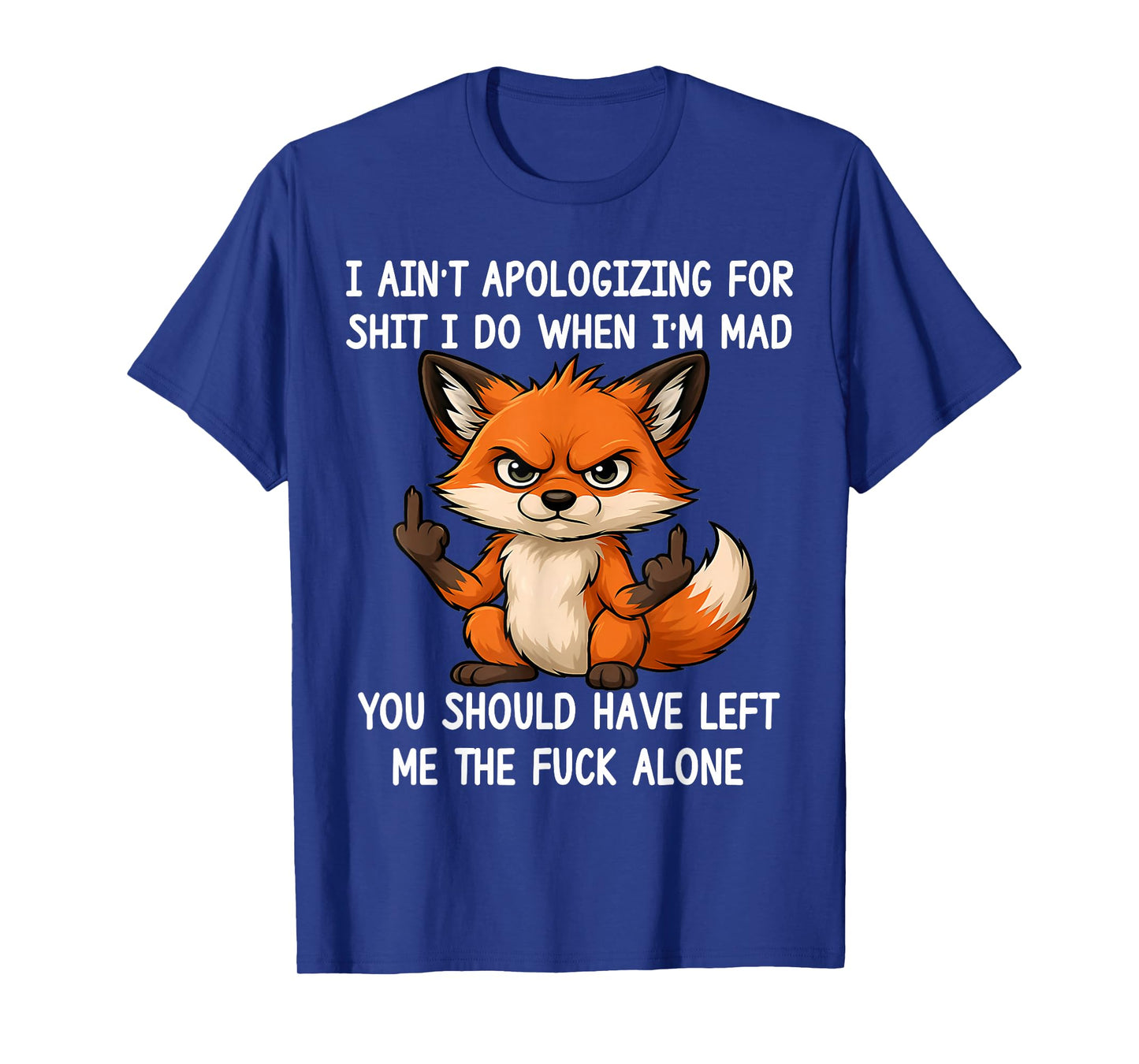 I Ain't Apologizing for Sht I Do When I'm Mad Funny Fox T-Shirt