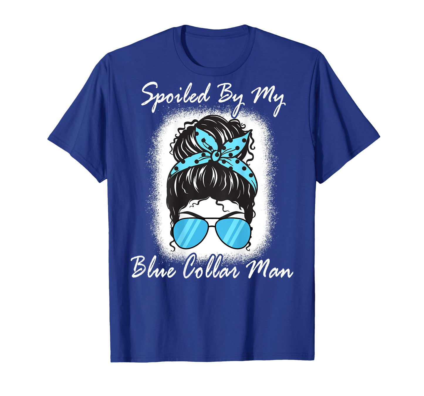 Spoiled By My Blue Collar Man, Messy Bun Quote (On Back) T-Shirt