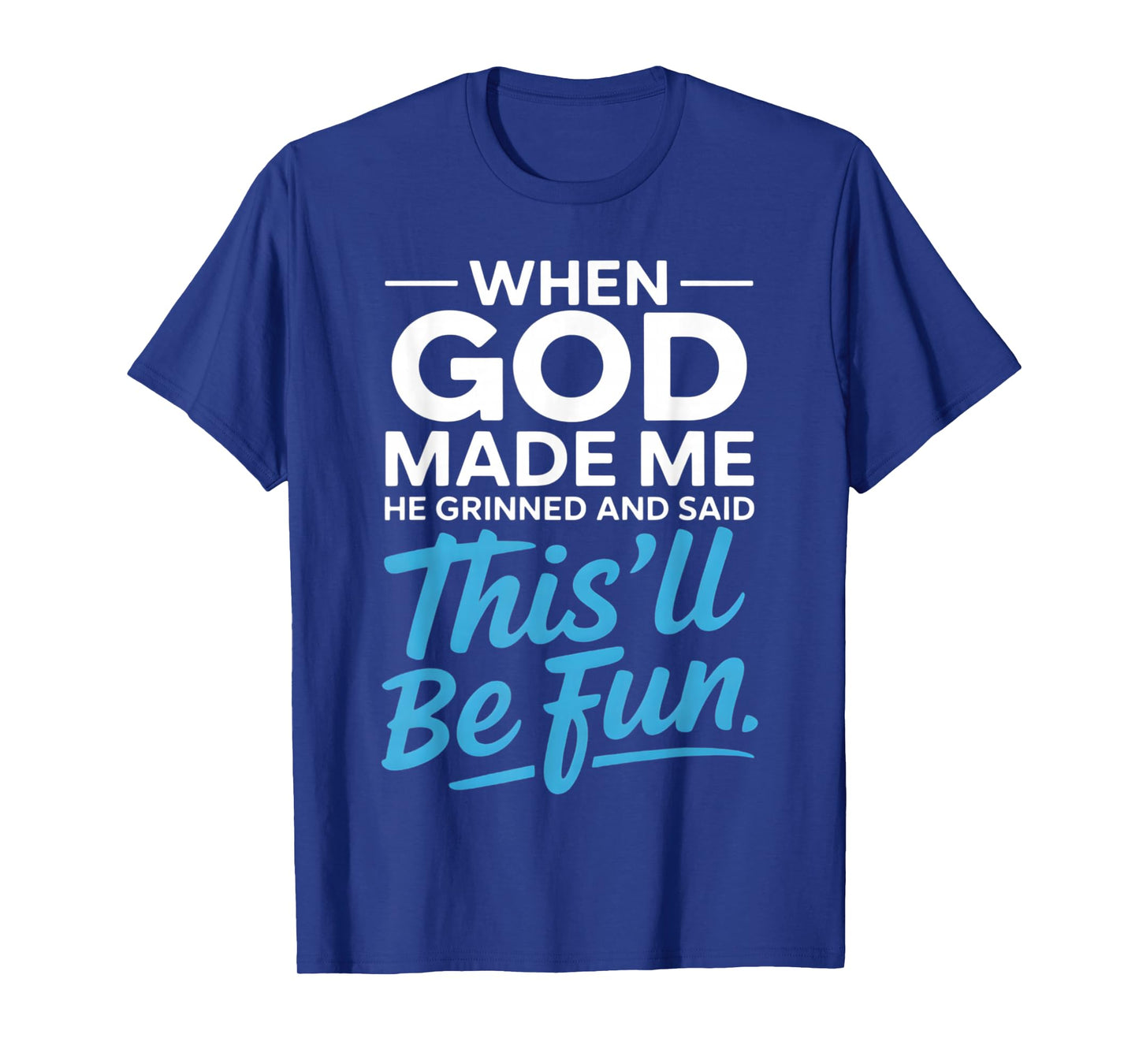 When God Made Me He Grinned and Said Funny Christian T-Shirt