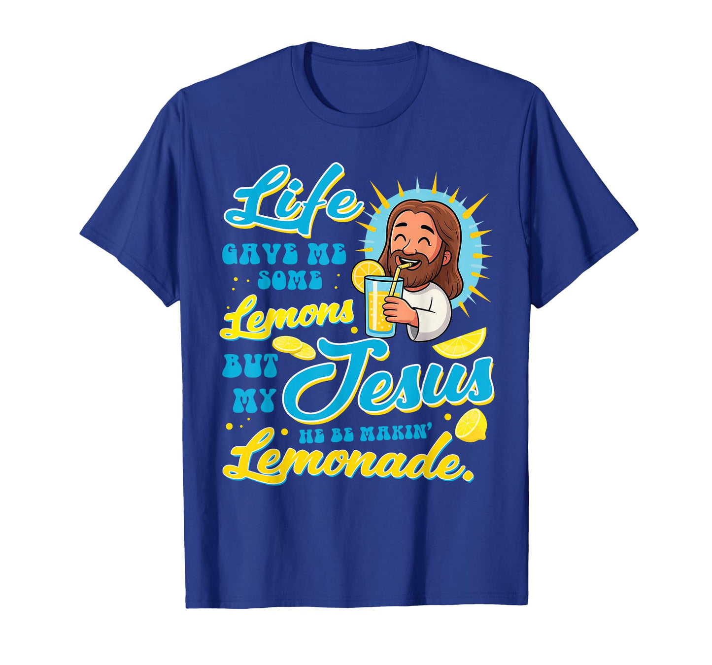 Life Gave Me Some Lemon But My Jesus He Be Makin' Lemonade T-Shirt