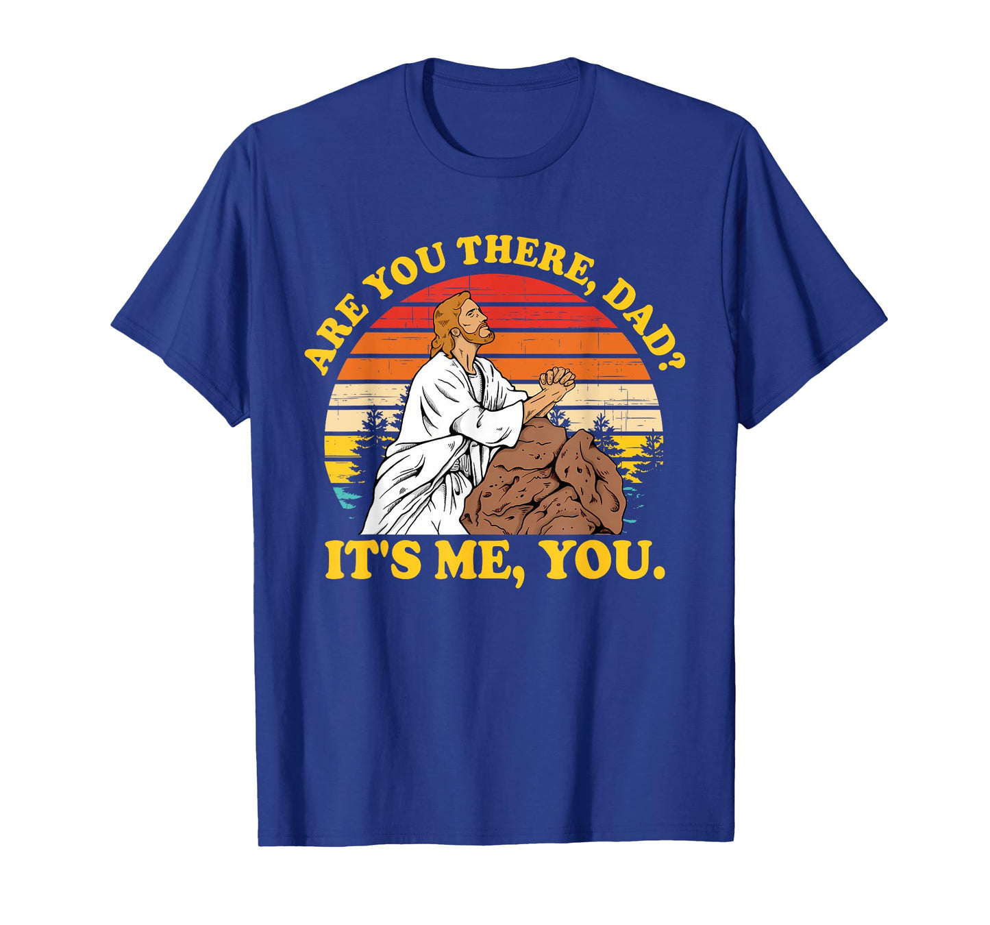 Are You There, Dad? It's Me, You Je-sus Christ Lover T-Shirt
