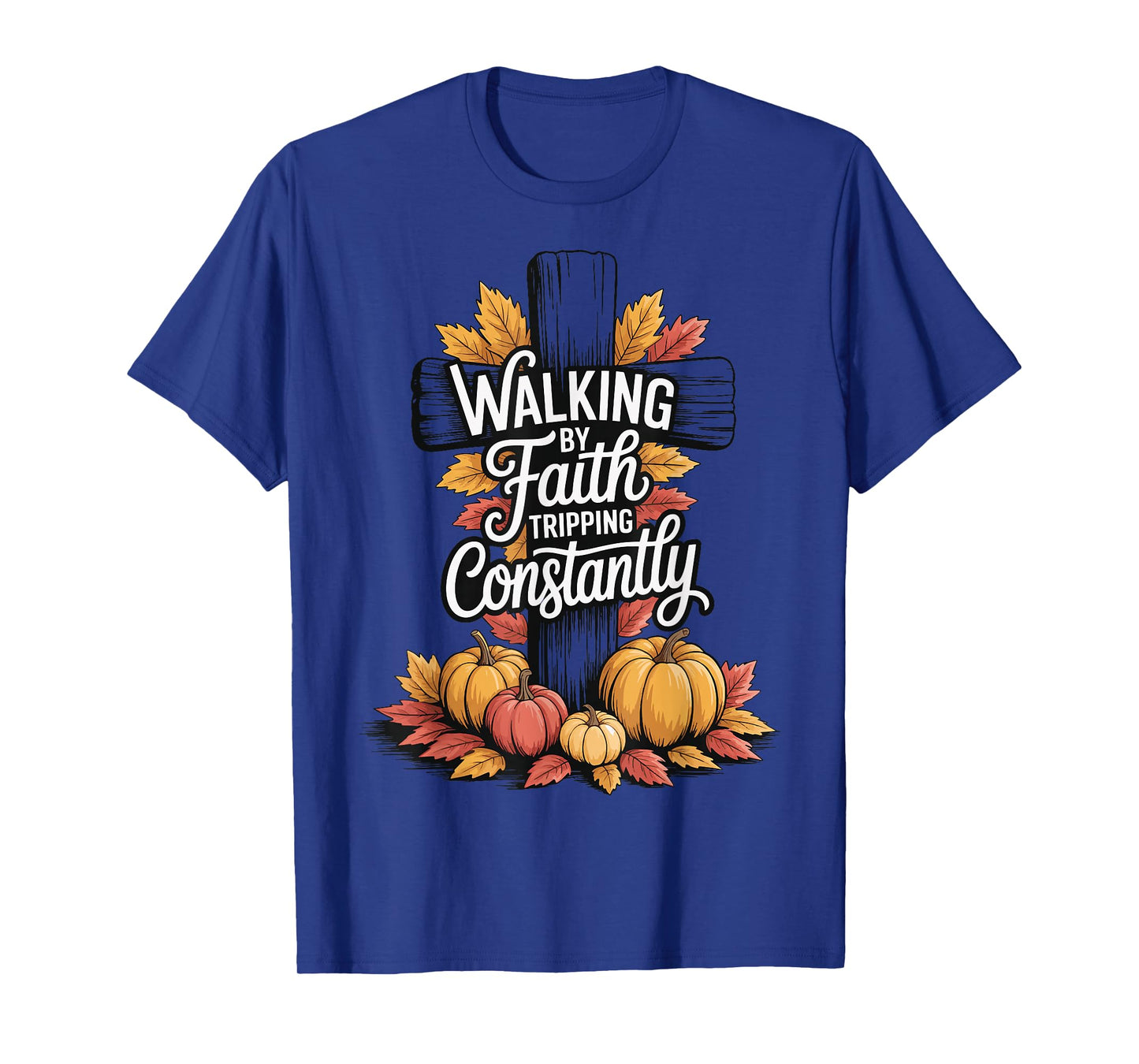 Walking By Faith Tripping Constantly T-Shirt