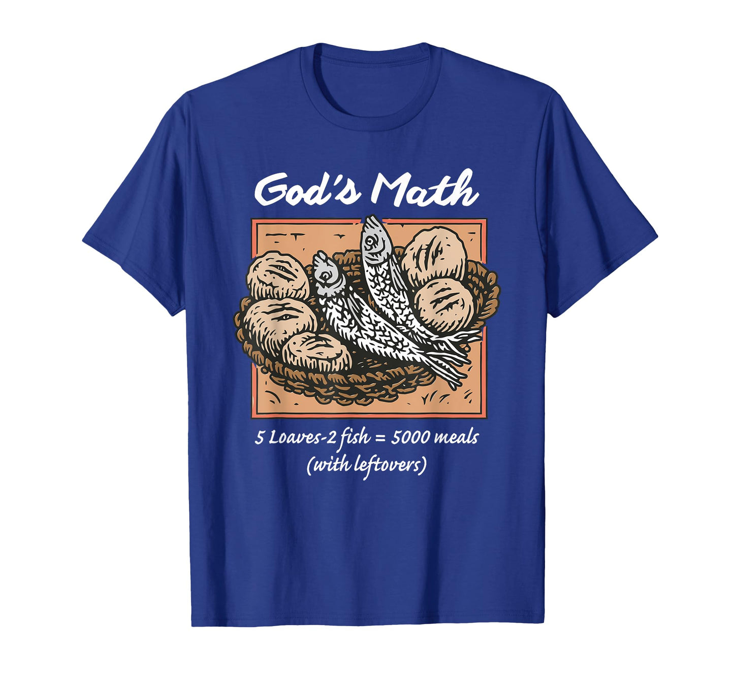 God's Math 5 Loaves - 2 Fish = 5000 Meals (with Leftovers) T-Shirt
