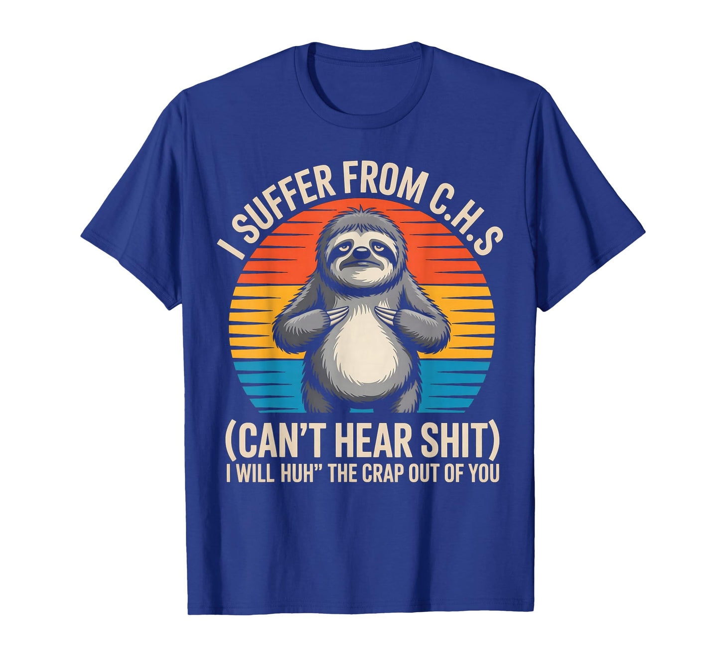 Sloth I Suffer from C.H.S I Will Huh The Crap Out of You T-Shirt