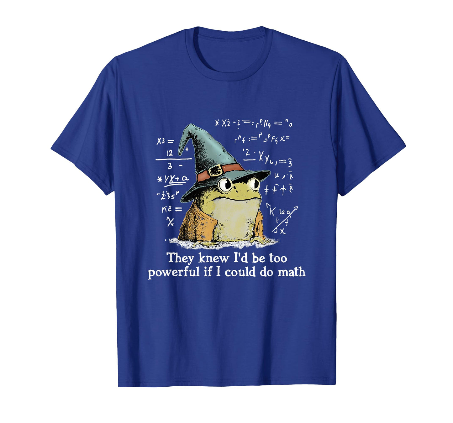 They Knew I'd Be Too Powerful If I Could Do Math, Funny Frog T-Shirt