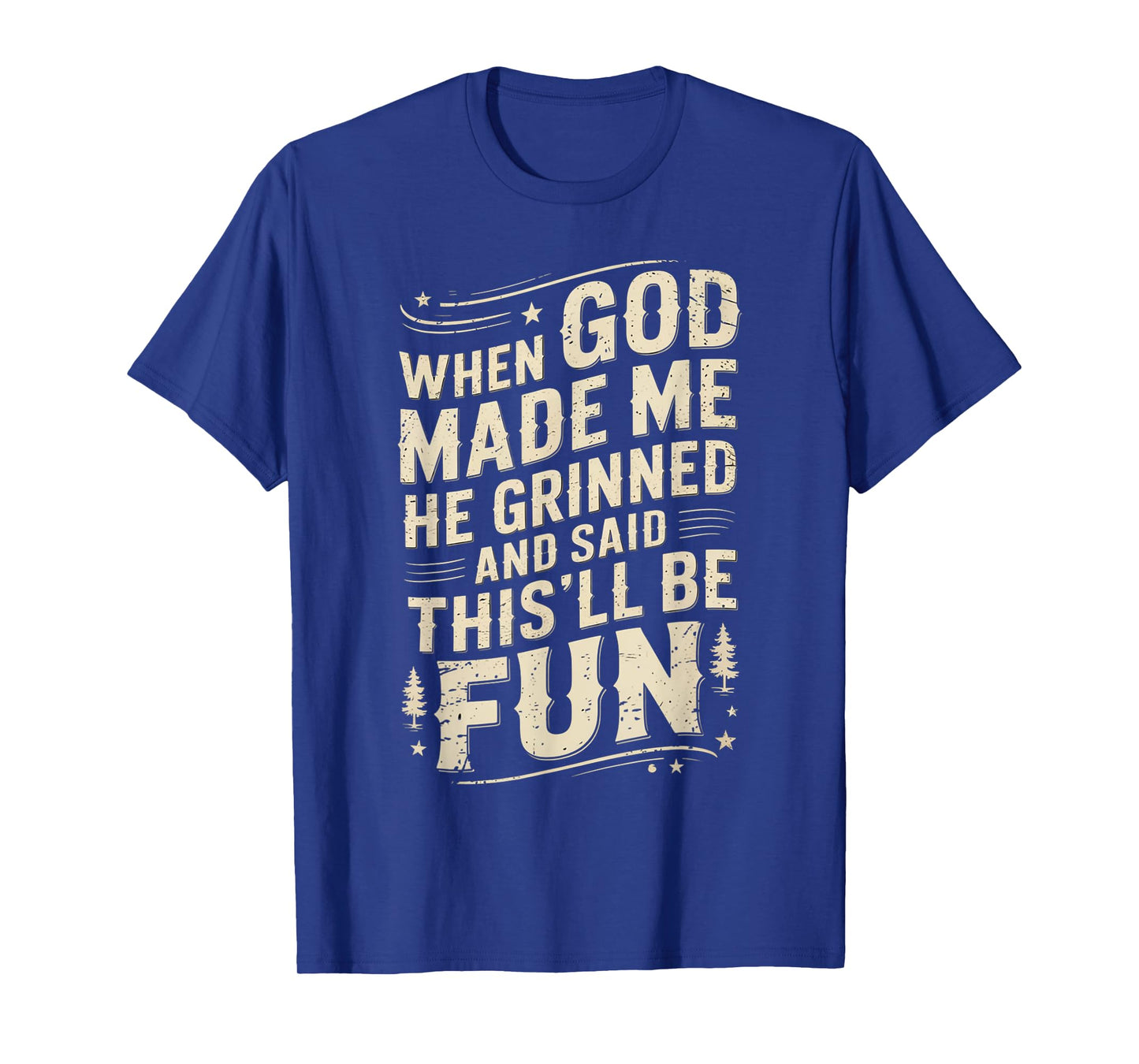 When God Made Me He Grinned Said This'll Be Sarcastic Mens T-Shirt
