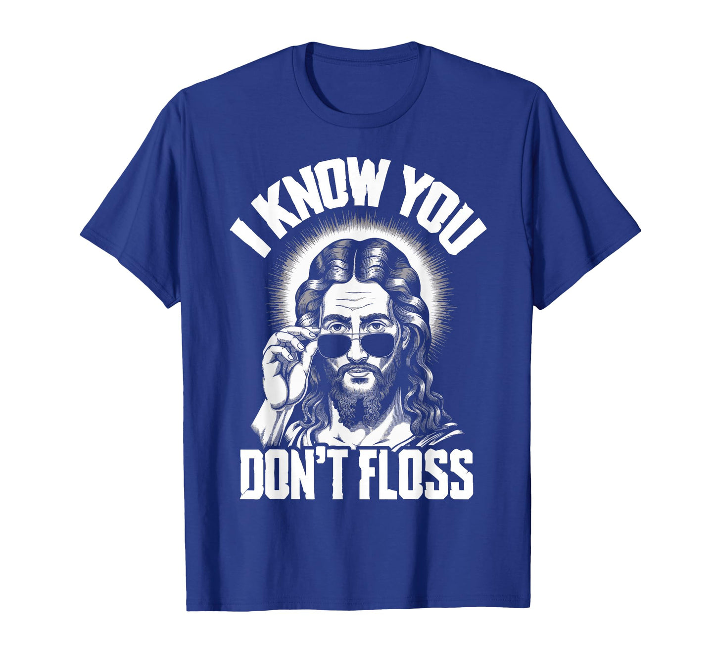 I Know You Don't Floss Jesus T-Shirt