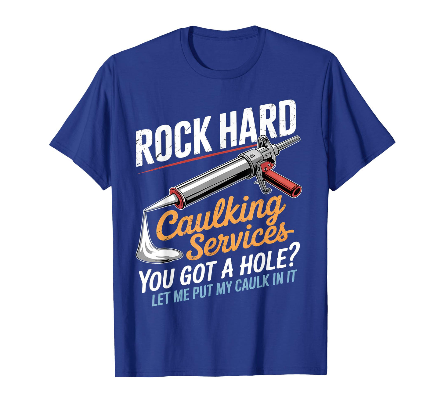 Rock Hard Caulking Service Funny Adult Humor T-Shirt