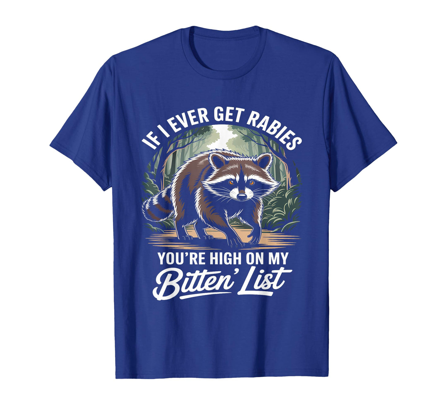 If I Ever Get Rabies, You're High On My Bitin' List T-Shirt