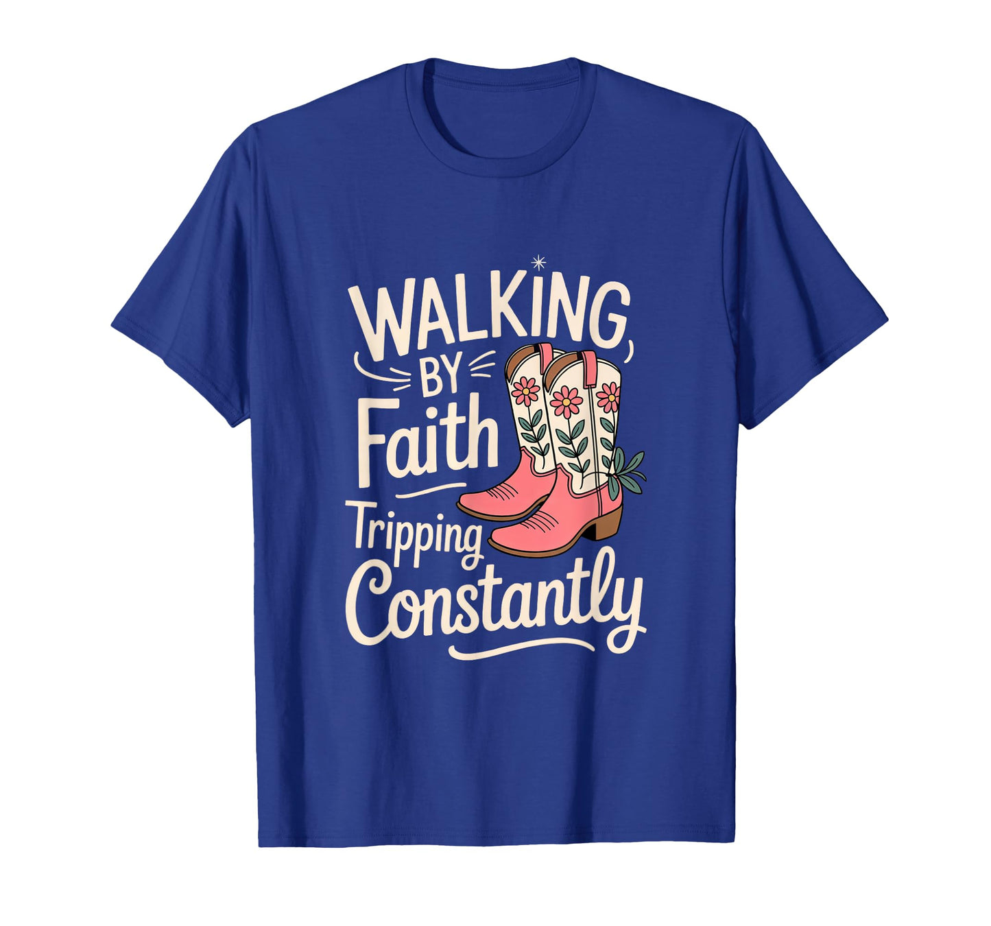 Western Cowgirl Boots Walking by Faith Tripping Constantly T-Shirt