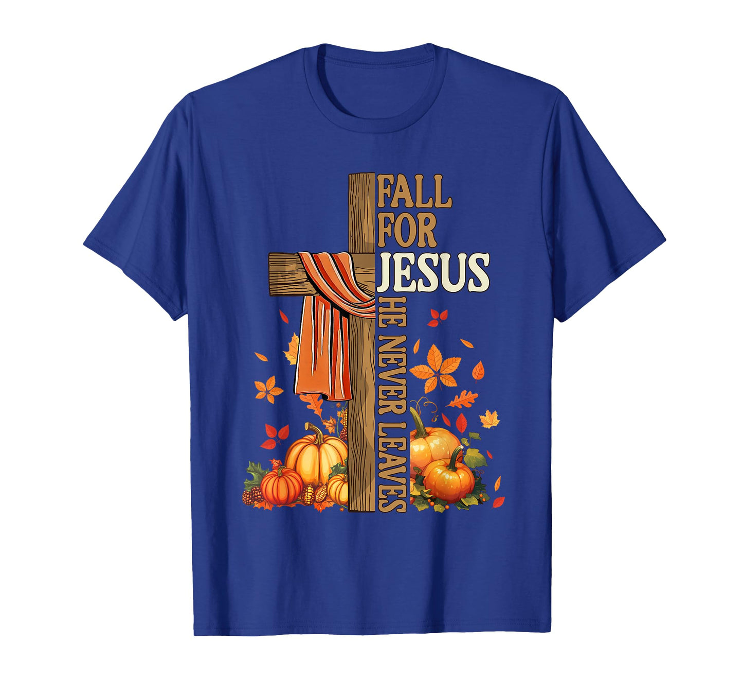 Fall for Jesus He Never Leaves Autumn Christian Faith Cross T-Shirt
