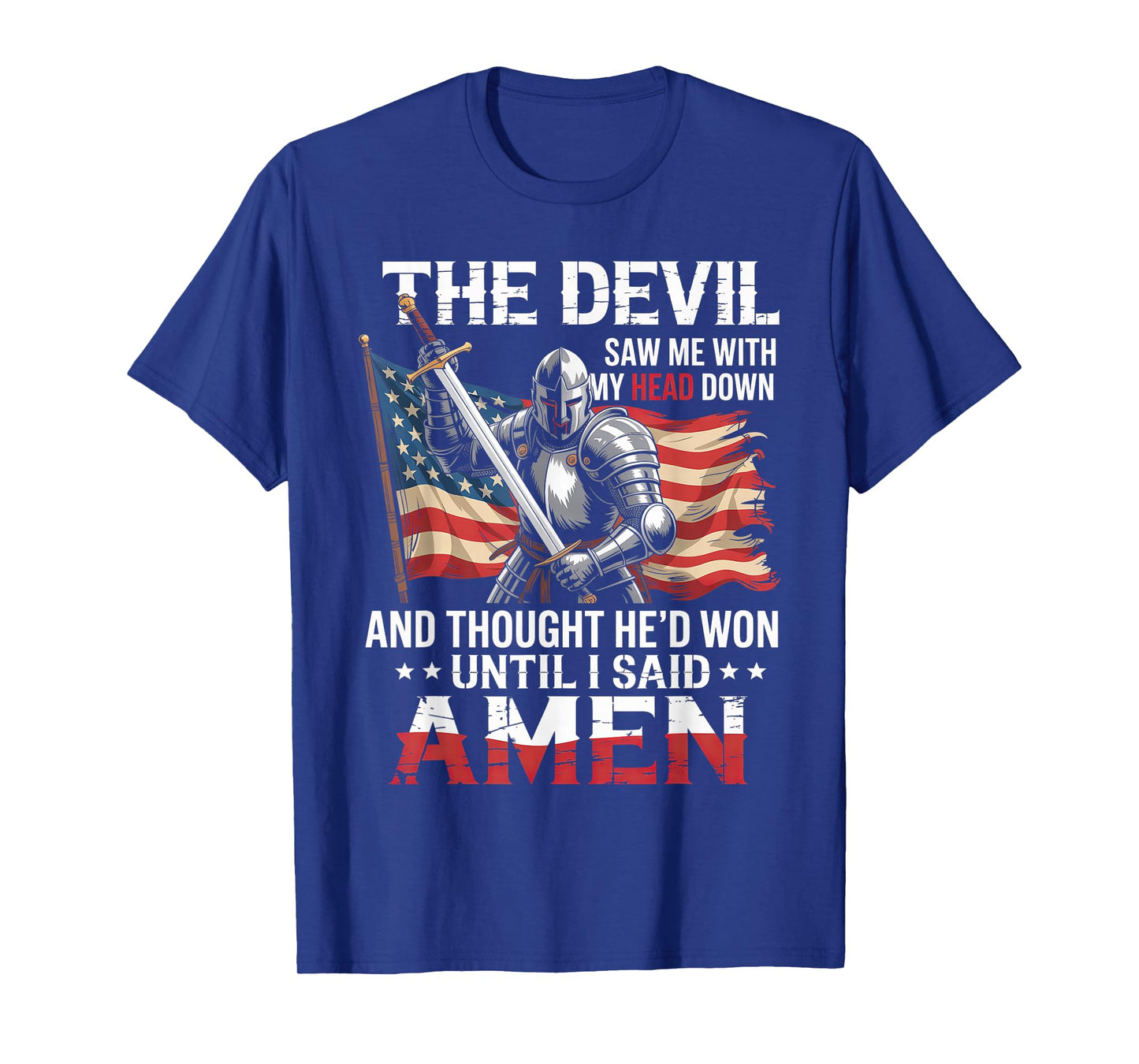 Devil Saw Me With My Head Thought He'd Won Until I Said Amen T-Shirt