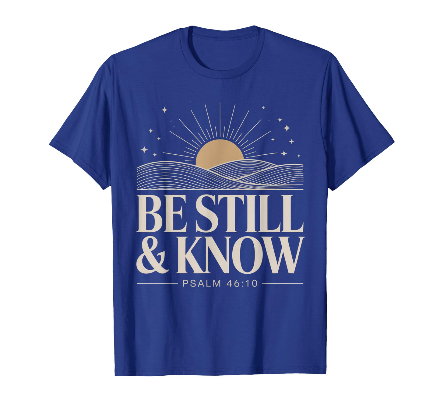Be Still and Know Psalm 46:10 T-Shirt