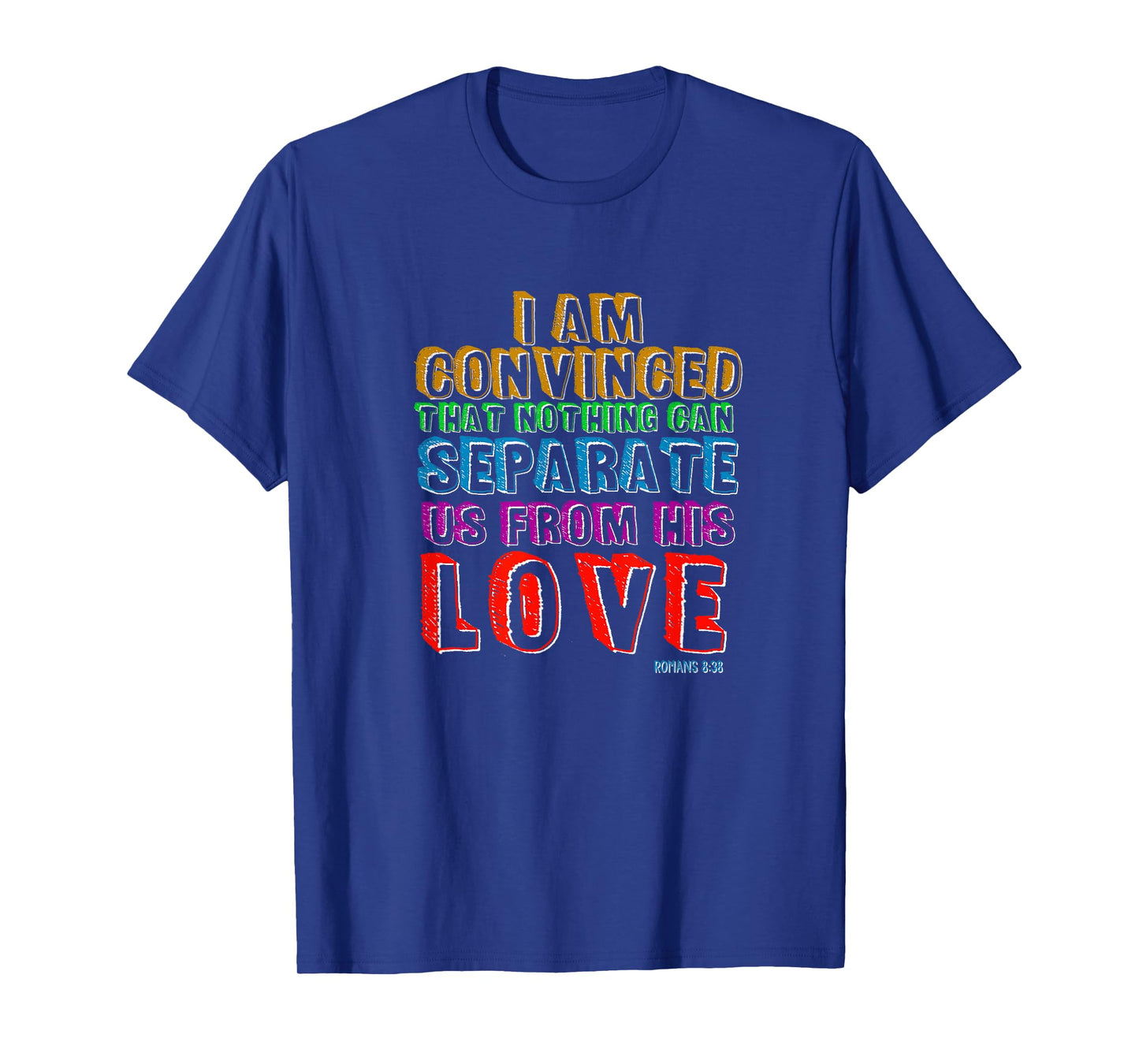 Nothing Can Separate Us From Gods Love Romans 8:38 Christian T-Shirt