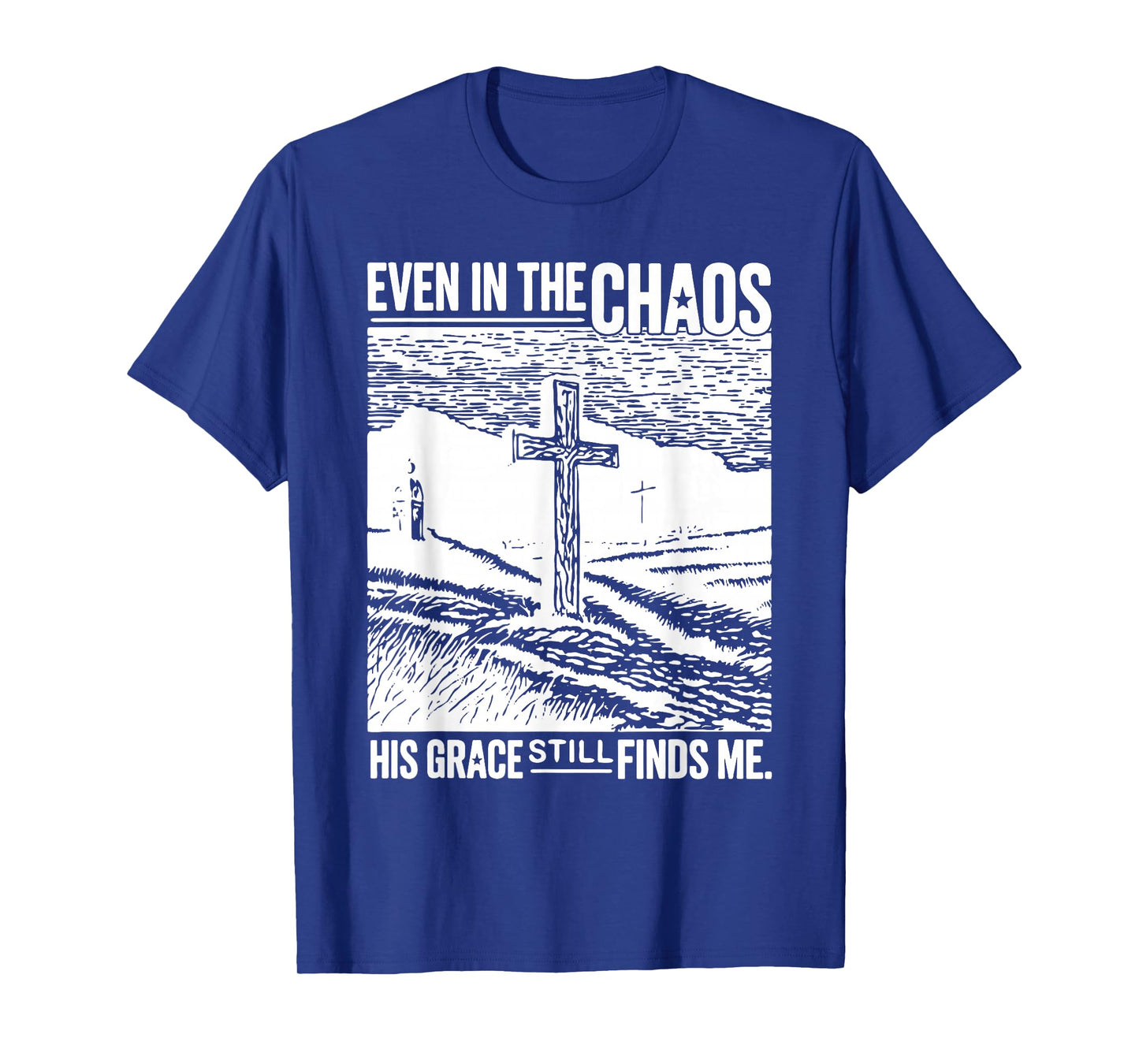 Jesus Even in Chaos His Grace Still Finds Me Tee T-Shirt