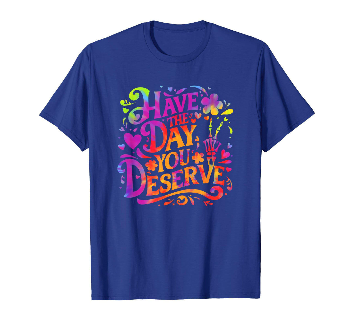 Have The Day You Deserve Skeleton Peace Sign Tie Dye Funny T-Shirt