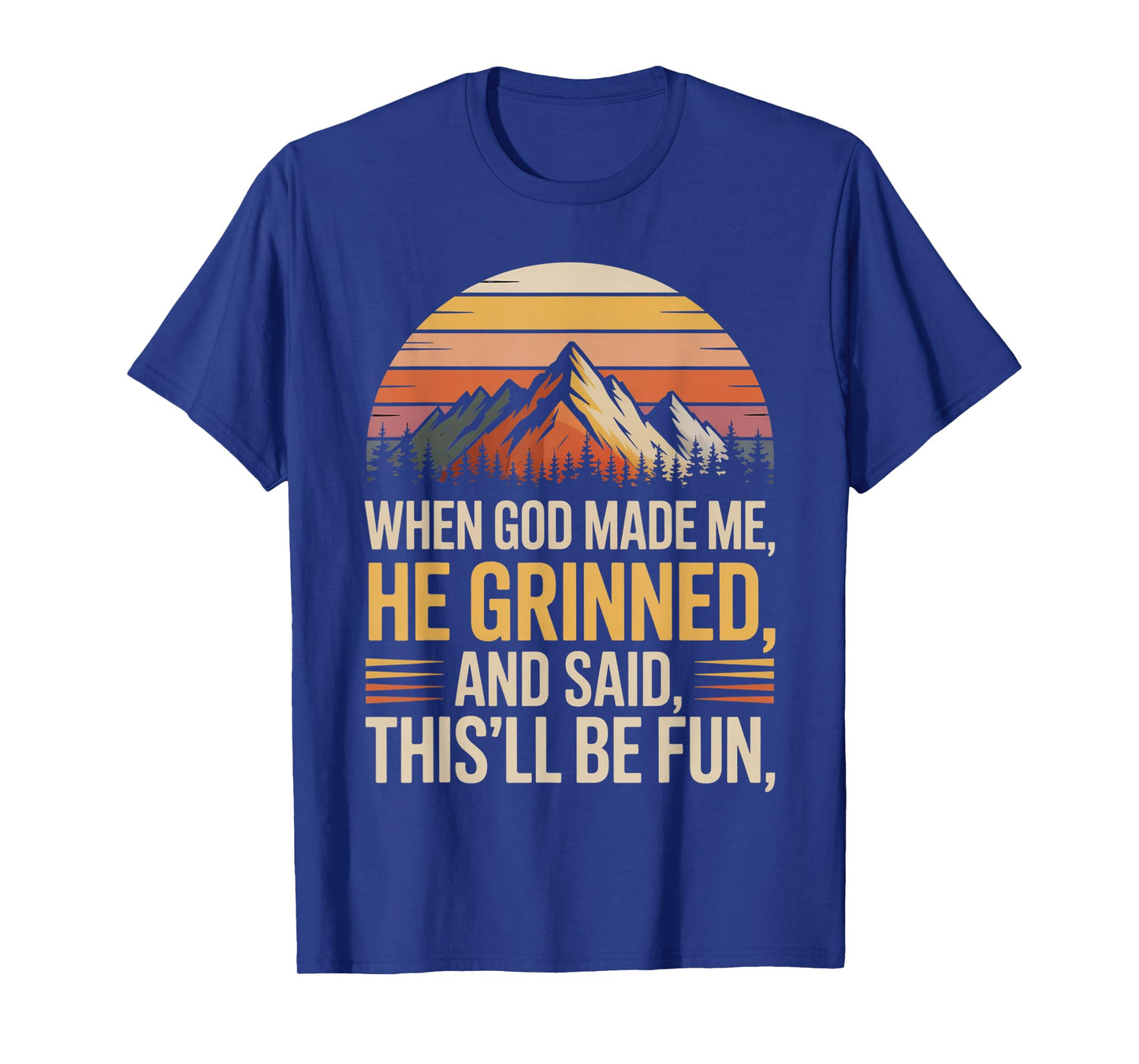 When God Made Me He Said This'll Be Fun for Men Dad, Husband T-Shirt