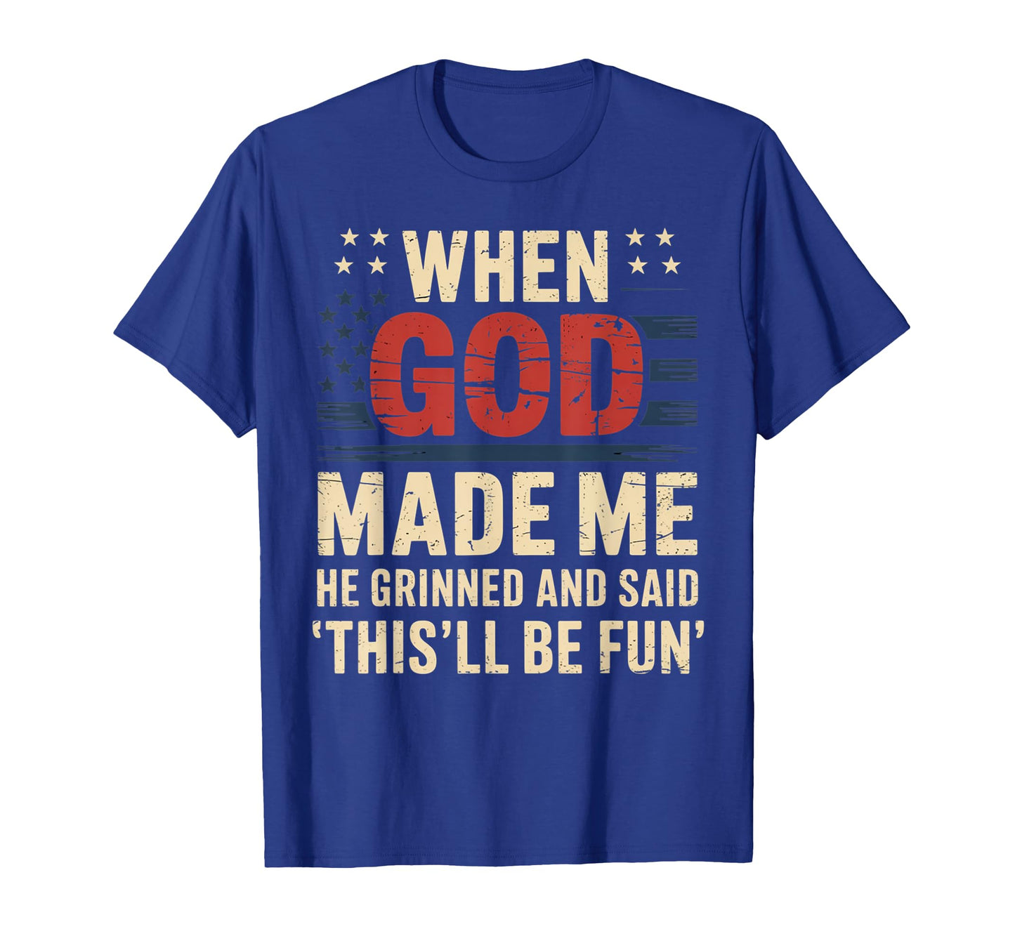 When God Made Me He Said This'll Be Fun for Men Dad, Husband T-Shirt