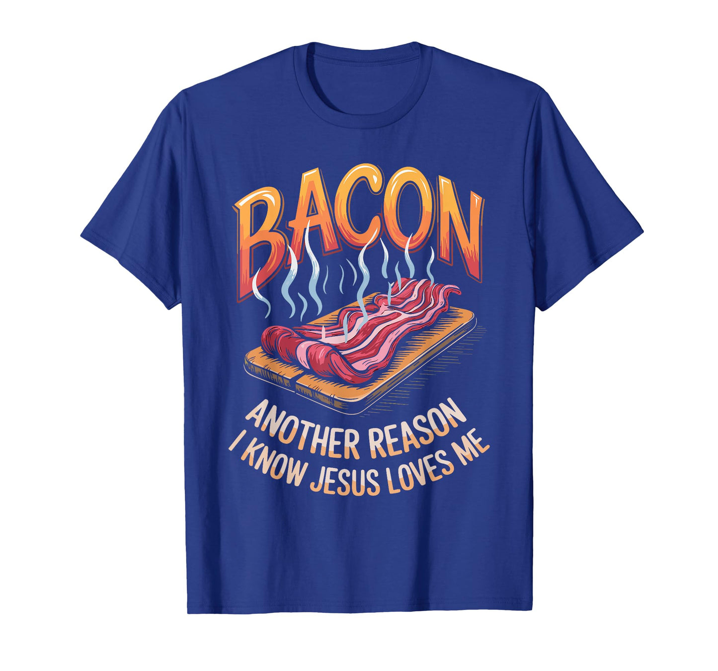 Bacon Another Reason I Know Jesus Loves Me Food Pun T-Shirt