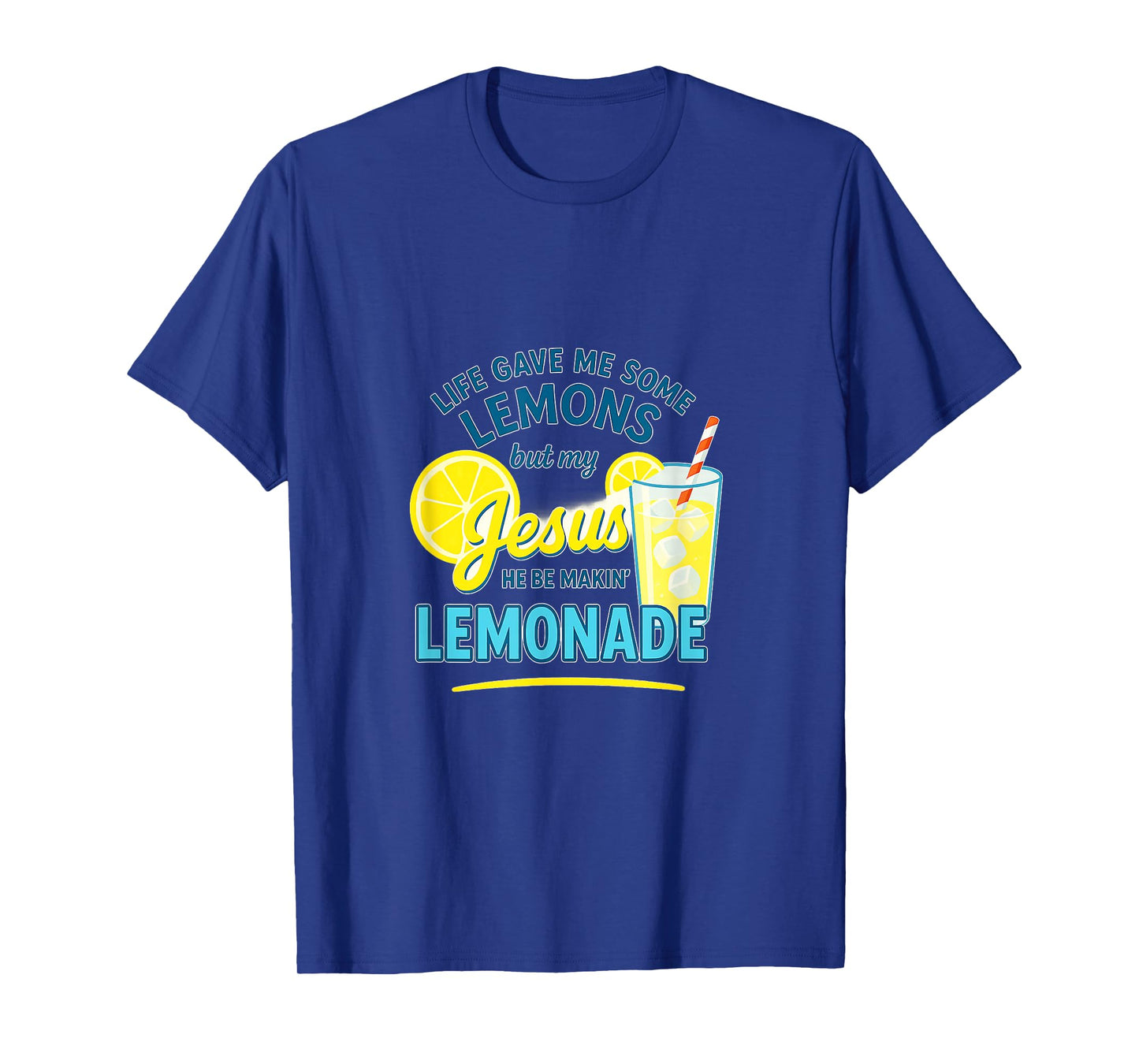 Life Gave Me Some Lemons But My Jesus He Be Making Lemonade T-Shirt