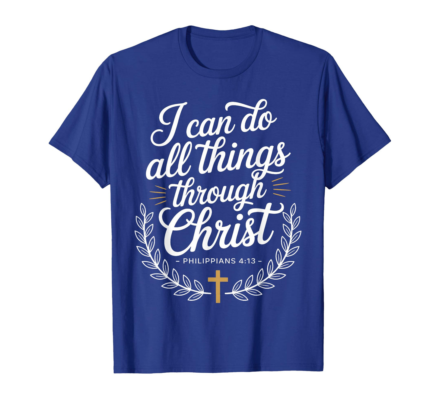 I Can Do All Things Through Christ Philippians 4:13 T-Shirt