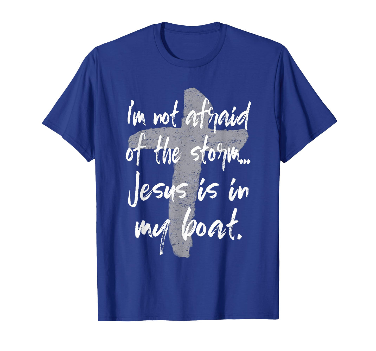 I'm Not Afraid Of The Storm Jesus Is In My Boat Tee T-Shirt