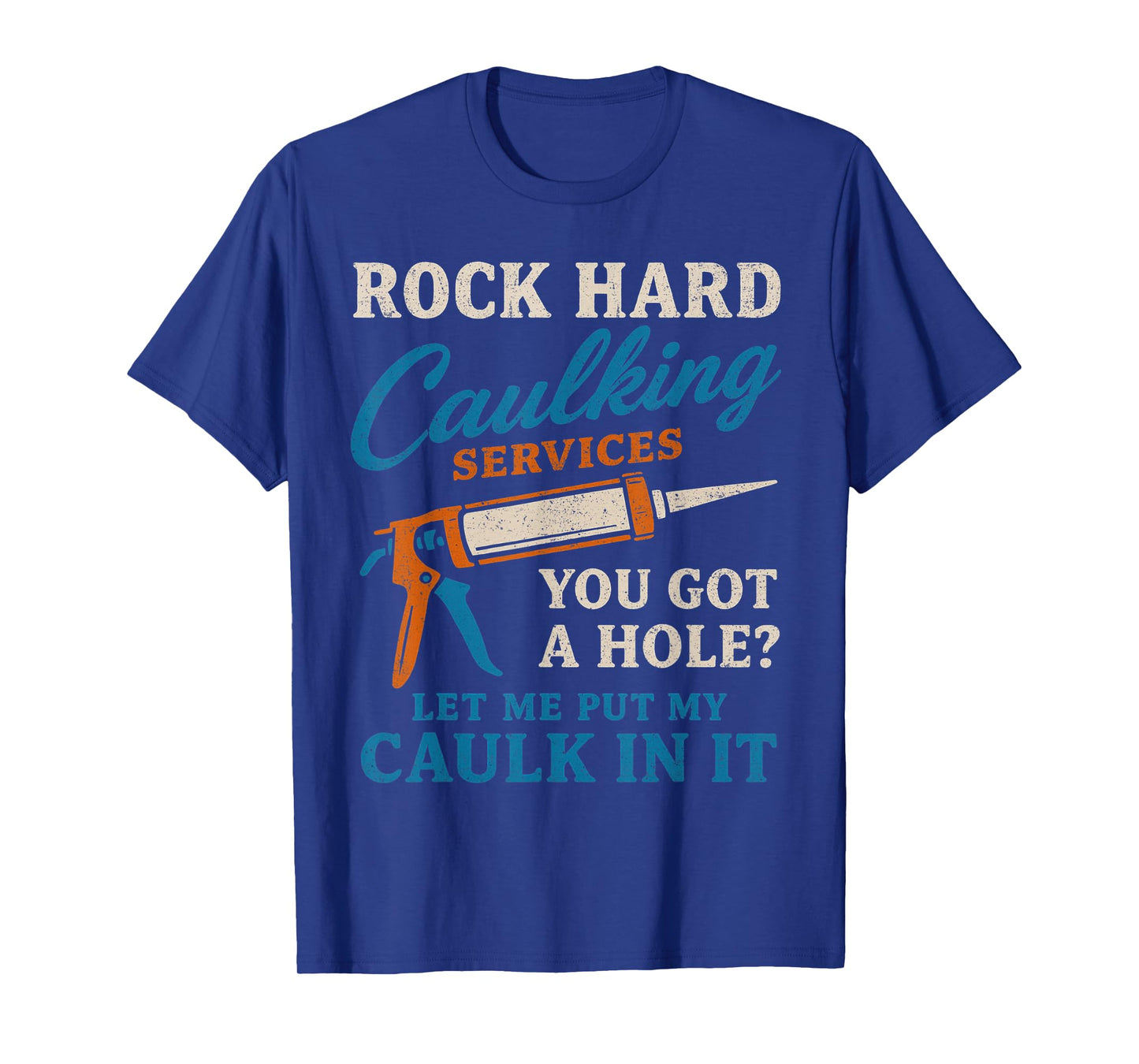 Rock Hard Caulking Services Funny Saying Adult Humor Men T-Shirt