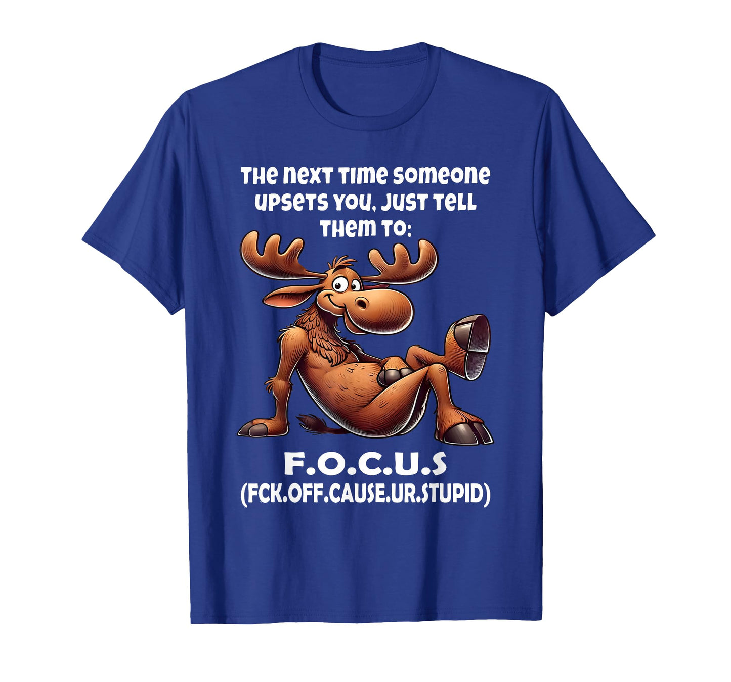 The Next Time Someone Upsets You Just Tell Them to Focus T-Shirt