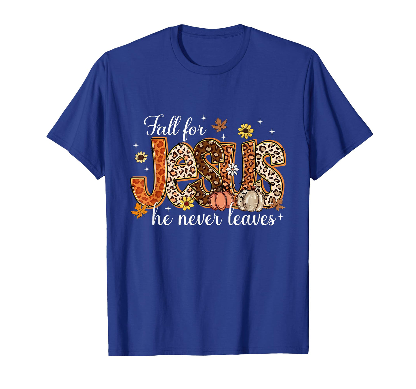 Fall for Jesus He Never Leaves Pumpkin Autumn Thanksgiving T-Shirt