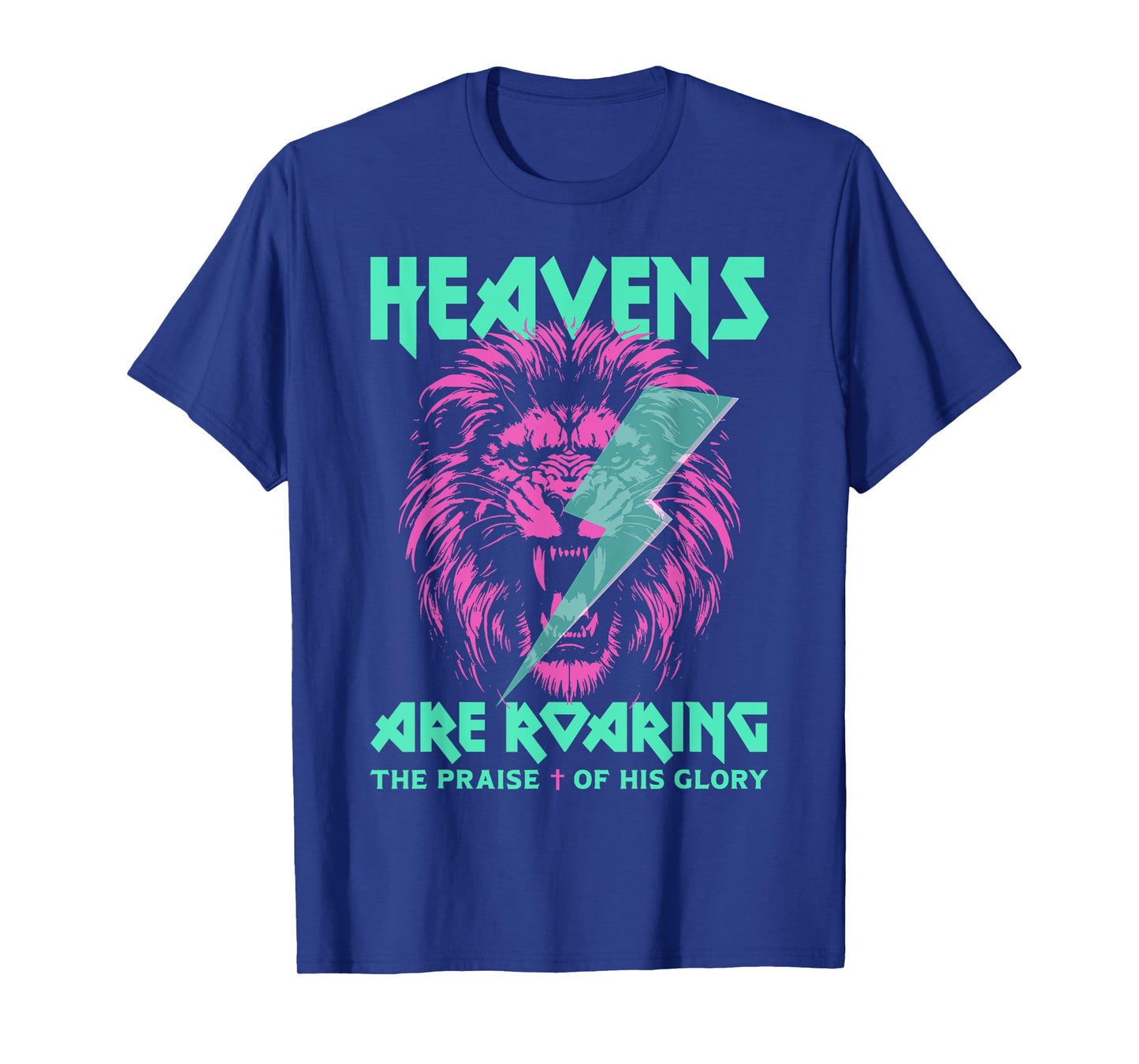 Lion Heavens Are Roaring The Praise Of His Glory T-Shirt