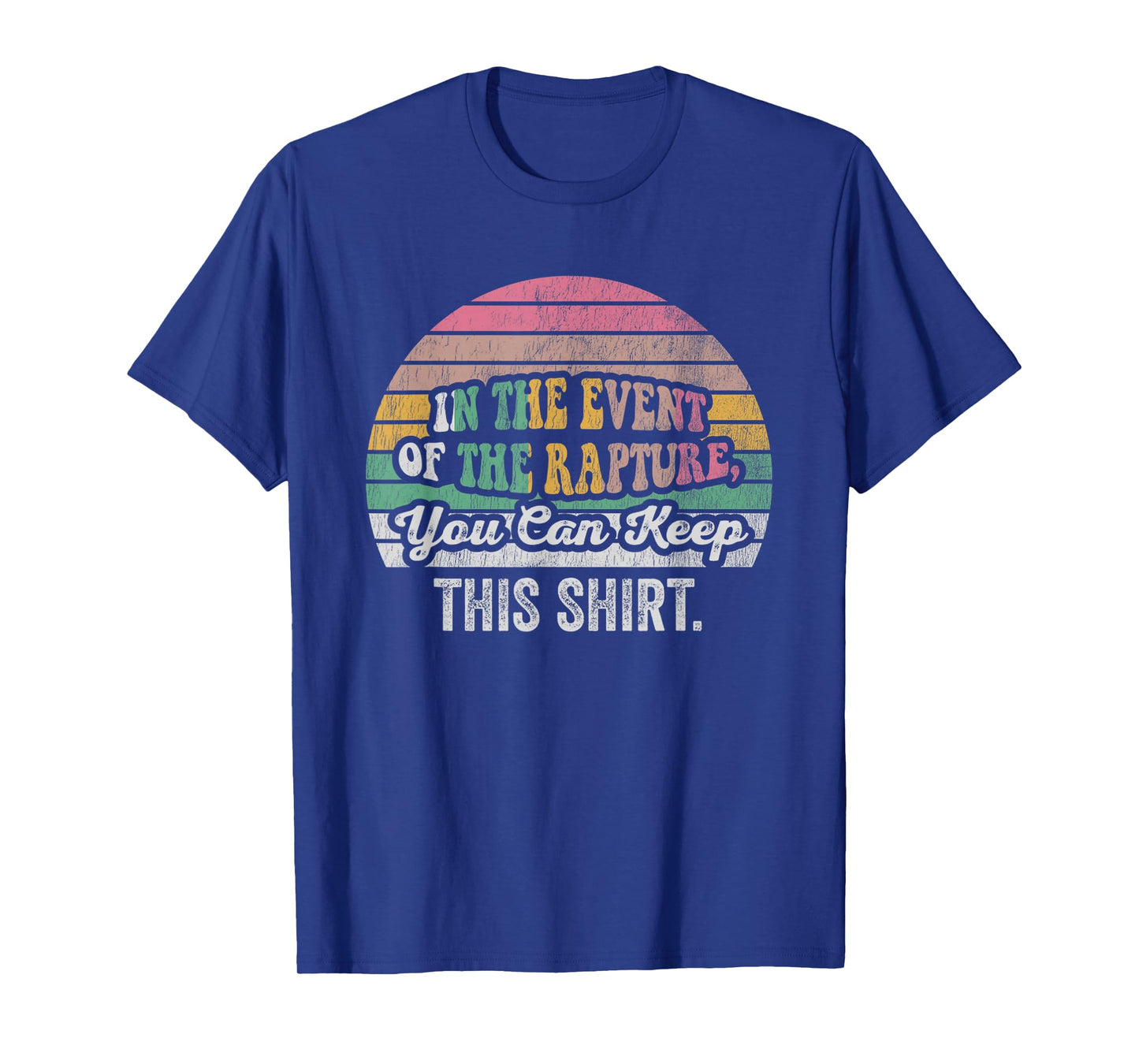 in The Event of The Rapture You Can Keep T-Shirt