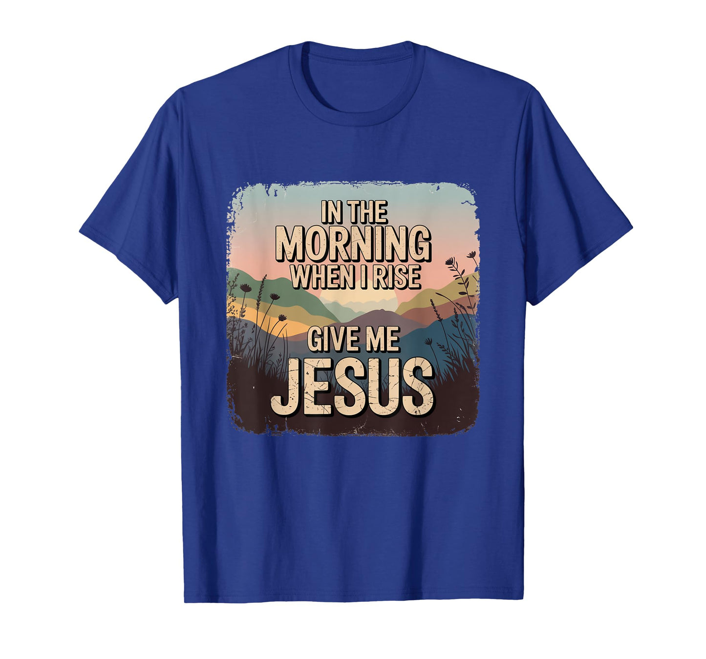 in The Morning Give Me Jesus Christian Faith Apparel T-Shirt