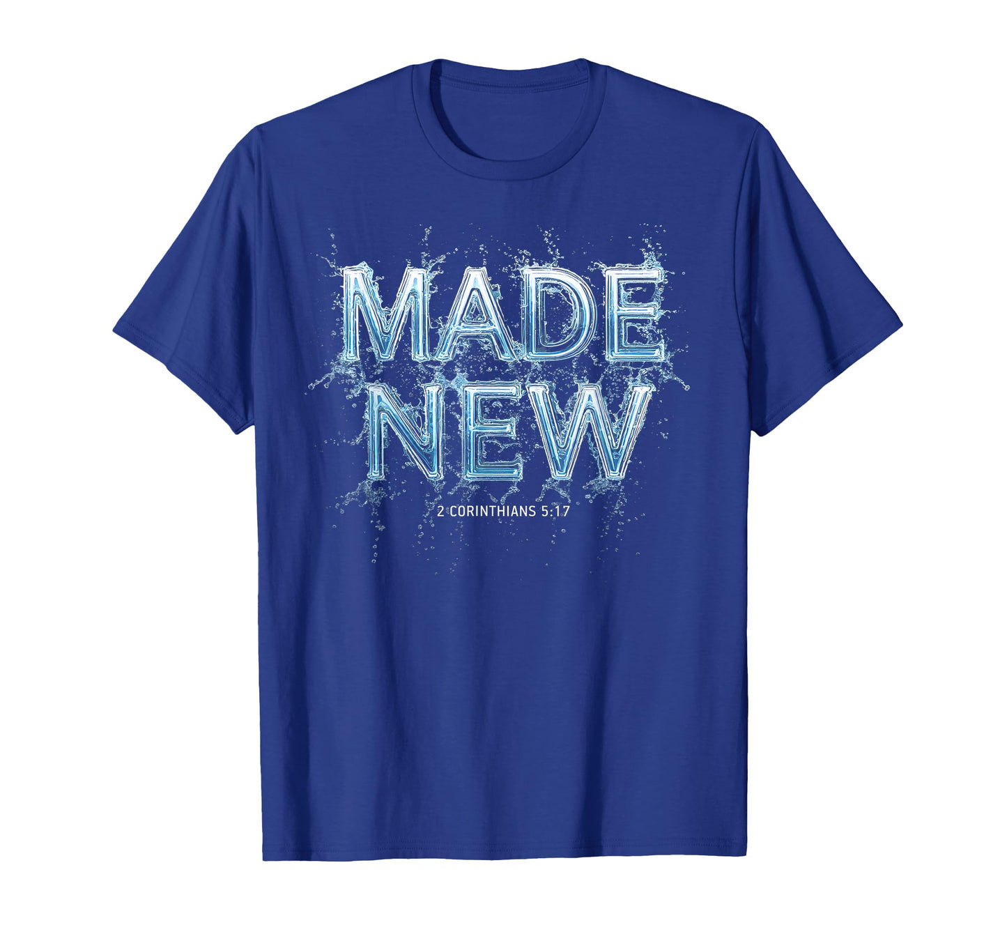 Made New in Christ Jesus: Christian Faith Baptism 2 Cor 5:17 T-Shirt
