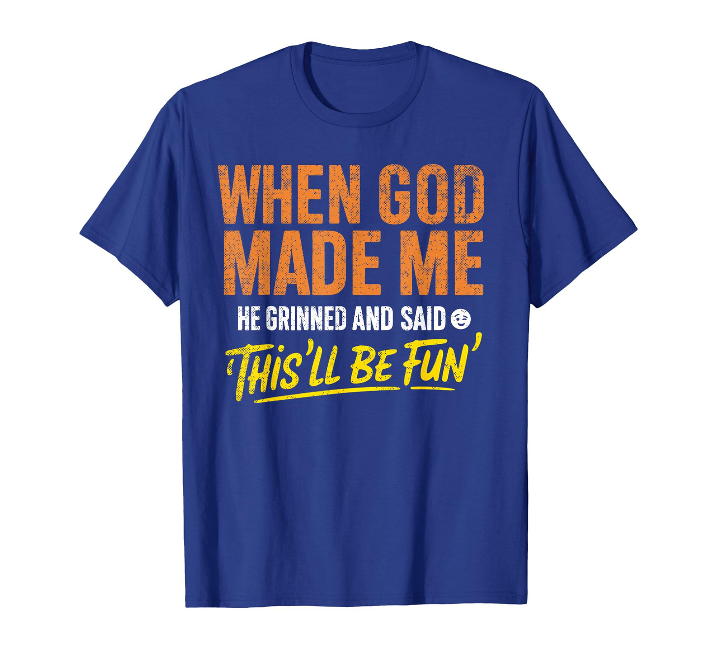 When God Made Me He Grinned and Said Funny Christian T-Shirt