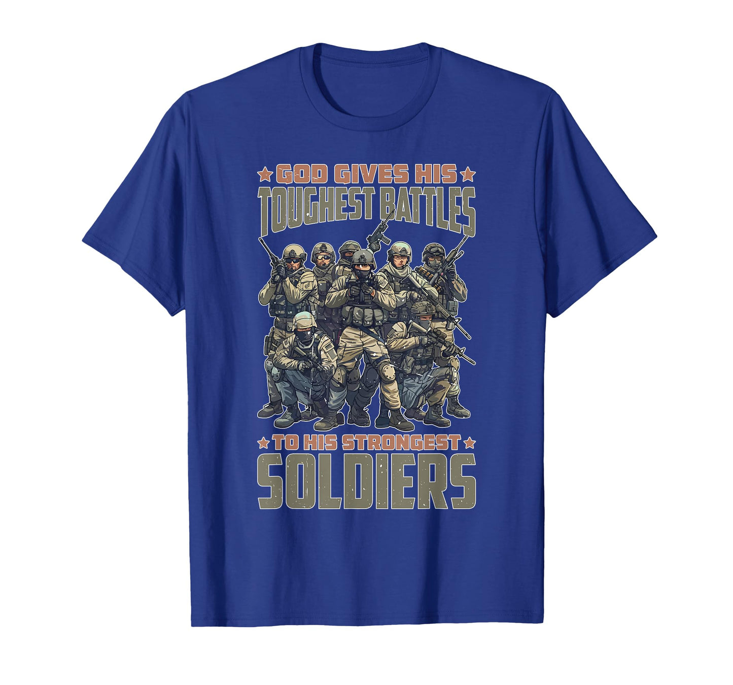 God Gives His Toughest Battles To His Strongest Soldiers |-- T-Shirt