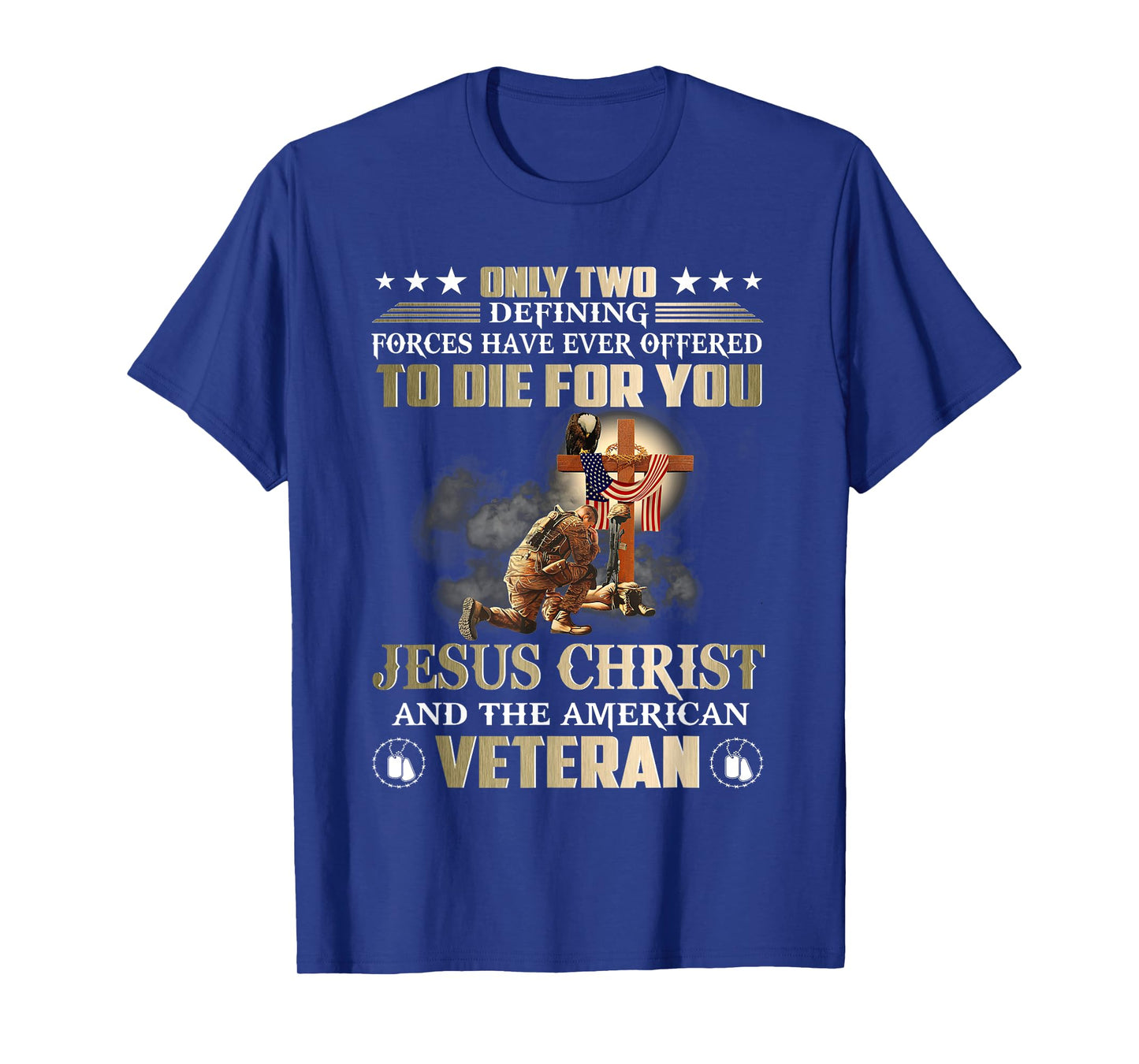 Only Two Forces Have Ever Offered To Die For U Jesus Veteran T-Shirt