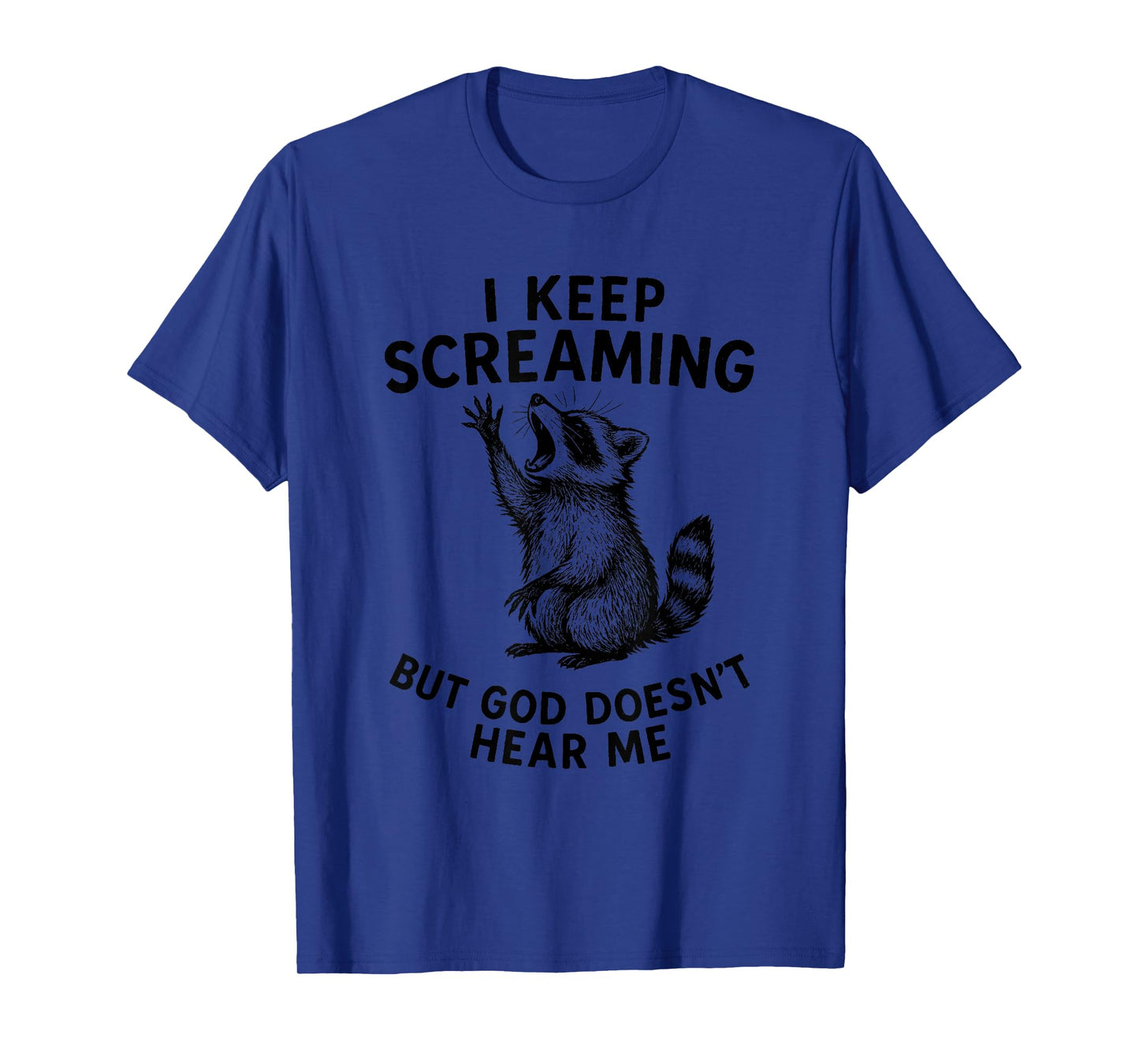 I Keep Screaming God Doesn’t Hear Me Raccoon Religious T-Shirt